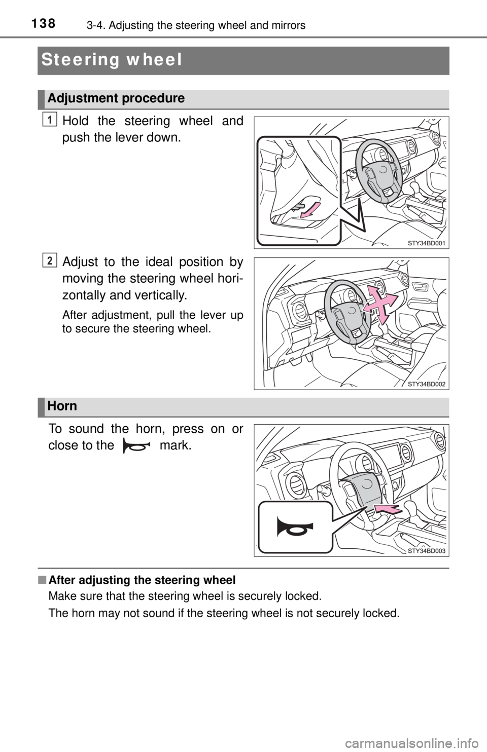 TOYOTA TACOMA 2017  Owners Manual (in English) 1383-4. Adjusting the steering wheel and mirrors
Steering wheel
Hold the steering wheel and
push the lever down.
Adjust to the ideal position by
moving the steering wheel hori-
zontally and vertically