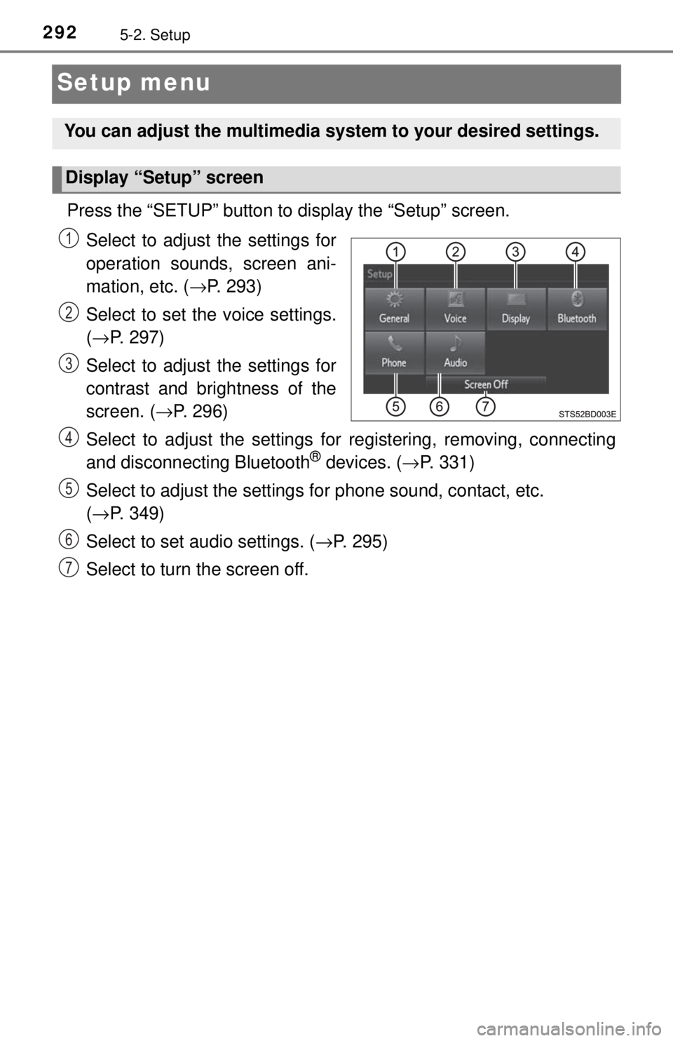 TOYOTA TACOMA 2017  Owners Manual (in English) 2925-2. Setup
Setup menu
Press the “SETUP” button to display the “Setup” screen.Select to adjust the settings for
operation sounds, screen ani-
mation, etc. ( →P. 293)
Select to set the voic