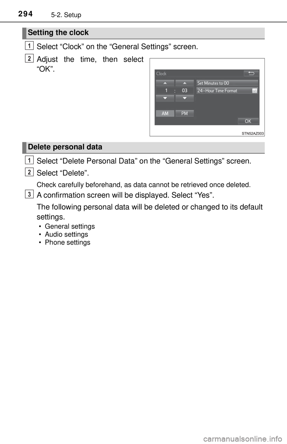 TOYOTA TACOMA 2017  Owners Manual (in English) 2945-2. Setup
Select “Clock” on the “General Settings” screen.
Adjust the time, then select
“OK”.
Select “Delete Personal Data” on the “General Settings” screen.
Select “Delete