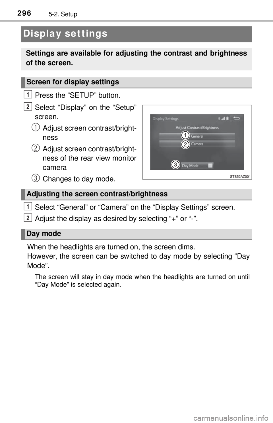 TOYOTA TACOMA 2017  Owners Manual (in English) 2965-2. Setup
Display settings
Press the “SETUP” button.
Select “Display” on the “Setup”
screen.Adjust screen contrast/bright-
ness
Adjust screen contrast/bright-
ness of the rear view mon