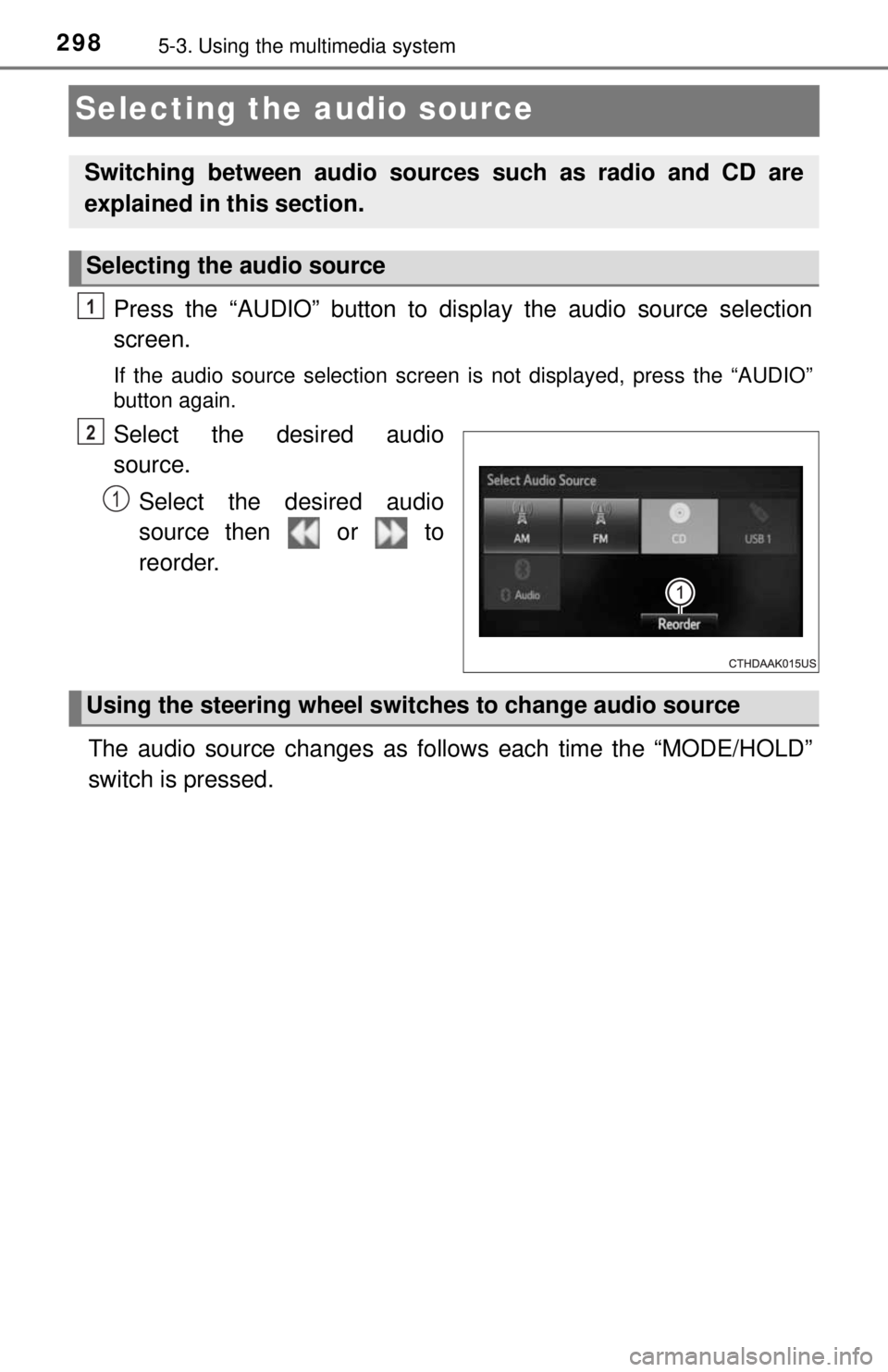 TOYOTA TACOMA 2017  Owners Manual (in English) 2985-3. Using the multimedia system
Selecting the audio source
Press the “AUDIO” button to display the audio source selection
screen.
If the audio source selection screen is not displayed, press t