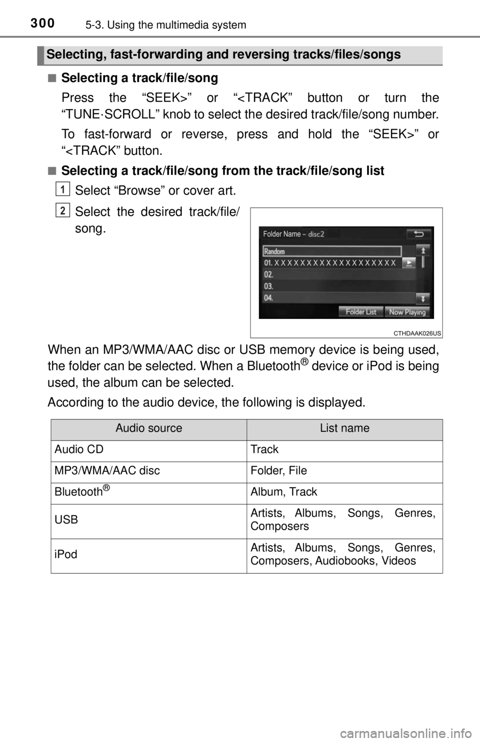 TOYOTA TACOMA 2017  Owners Manual (in English) 3005-3. Using the multimedia system
■Selecting a track/file/song
Press the “SEEK>” or “<TRACK” button or turn the
“TUNE·SCROLL” knob to select the desired track/file/song number.
To fas