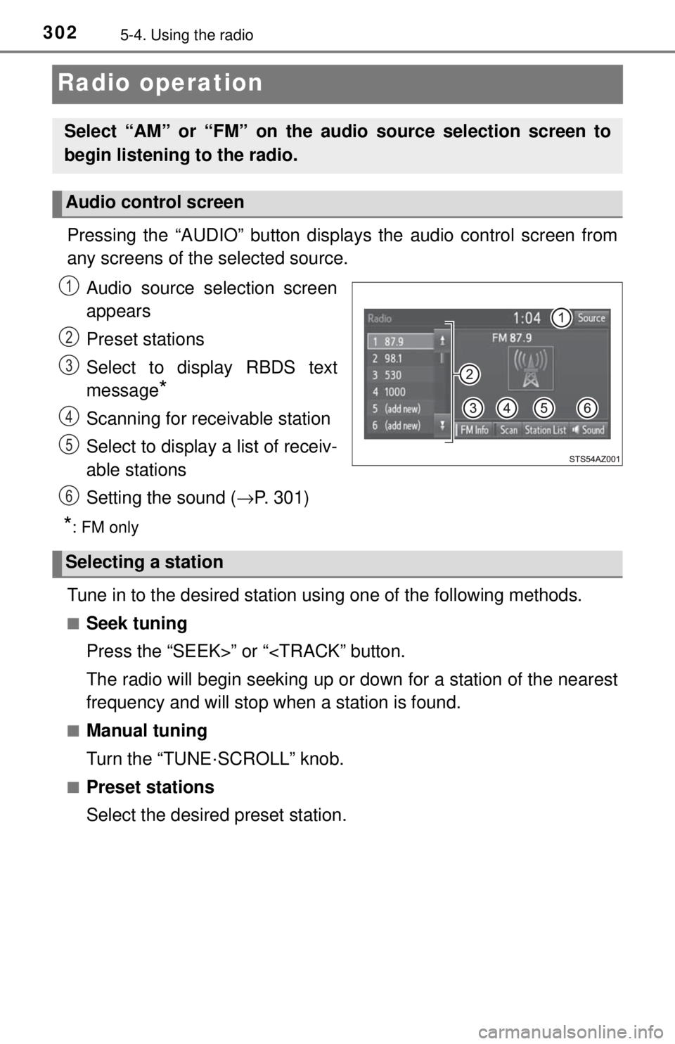 TOYOTA TACOMA 2017  Owners Manual (in English) 3025-4. Using the radio
Radio operation
Pressing the “AUDIO” button displays the audio control screen from
any screens of the selected source.
Audio source selection screen
appears
Preset stations