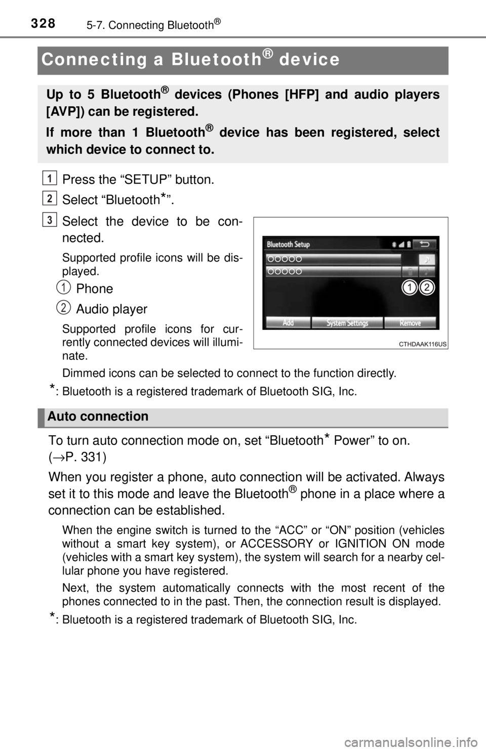 TOYOTA TACOMA 2017  Owners Manual (in English) 3285-7. Connecting Bluetooth®
Connecting a Bluetooth® device
Press the “SETUP” button.
Select “Bluetooth
*”.
Select the device to be con-
nected.
Supported profile icons will be dis-
played.