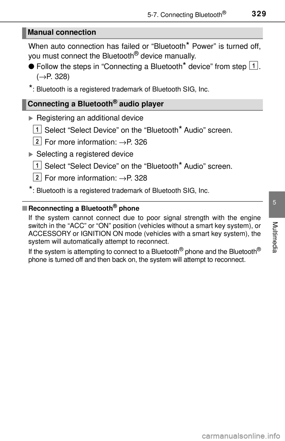 TOYOTA TACOMA 2017  Owners Manual (in English) 3295-7. Connecting Bluetooth®
5
Multimedia
When auto connection has failed or “Bluetooth* Power” is turned off,
you must connec t the Bluetooth® device manually.
● Follow the steps in “C onn