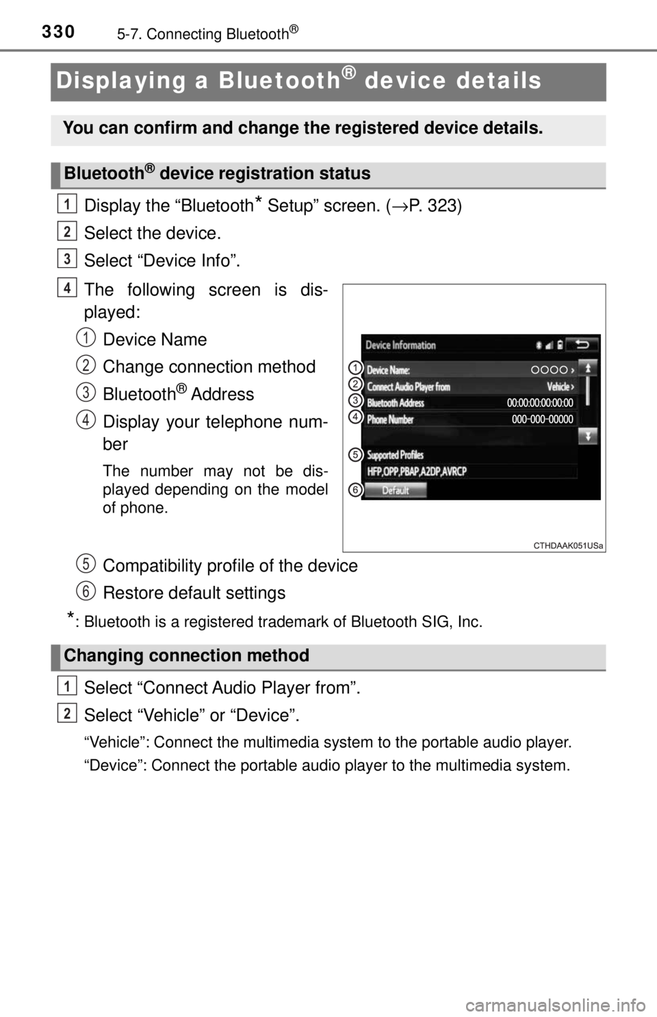 TOYOTA TACOMA 2017  Owners Manual (in English) 3305-7. Connecting Bluetooth®
Displaying a Bluetooth® device details
Display the “Bluetooth* Setup” screen. (→P. 323)
Select the device.
Select “Device Info”.
The following screen is dis-
