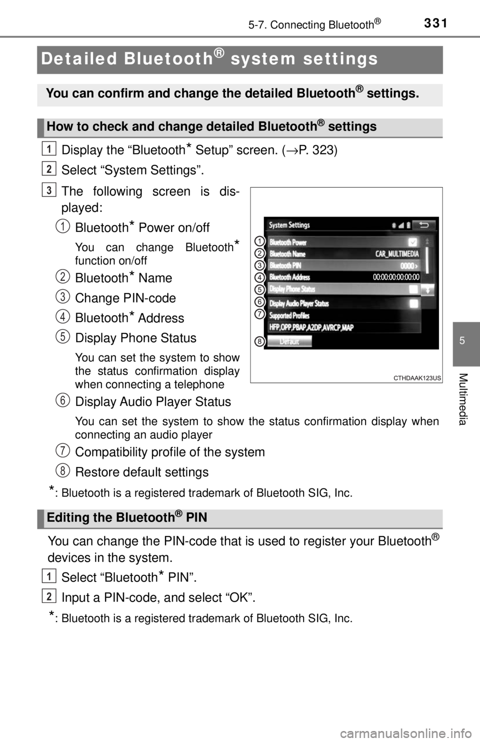 TOYOTA TACOMA 2017  Owners Manual (in English) 3315-7. Connecting Bluetooth®
5
Multimedia
Detailed Bluetooth® system settings
Display the “Bluetooth* Setup” screen. (→P. 323)
Select “System Settings”.
The following screen is dis-
playe