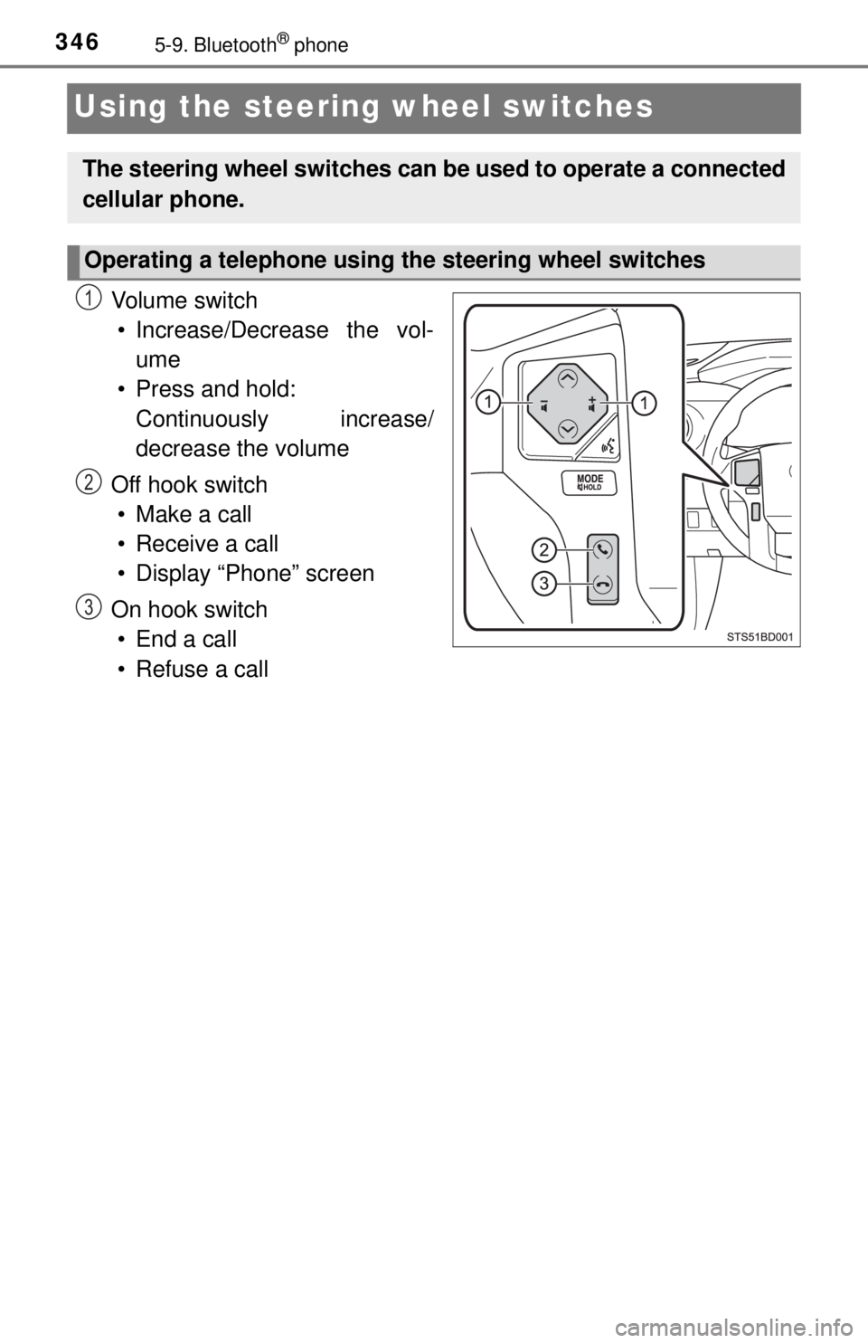 TOYOTA TACOMA 2017  Owners Manual (in English) 3465-9. Bluetooth® phone
Using the steering wheel switches
Vo l u m e  s w i t c h
• Increase/Decrease the vol- ume
• Press and hold:  Continuously increase/
decrease the volume
Off hook switch 