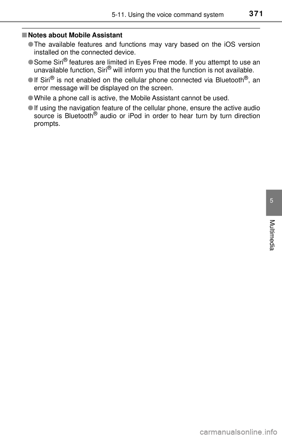 TOYOTA TACOMA 2017 Owners Manual (in English) 3715-11. Using the voice command system
5
Multimedia
■Notes about Mobile Assistant
●The available features and functions may vary based on the iOS version
installed on the connected device.
● So TOYOTA TACOMA 2017 Owners Manual (in English) 3715-11. Using the voice command system
5
Multimedia
■Notes about Mobile Assistant
●The available features and functions may vary based on the iOS version
installed on the connected device.
● So