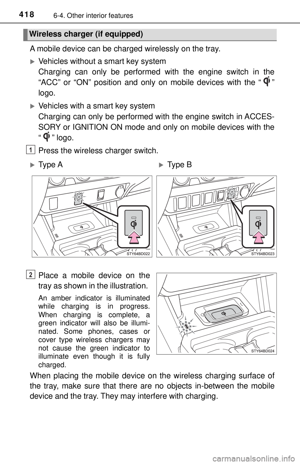 TOYOTA TACOMA 2017  Owners Manual (in English) 4186-4. Other interior features
A mobile device can be charged wirelessly on the tray.
Vehicles without a smart key system
Charging can only be performed with the engine switch in the
“ACC” or 