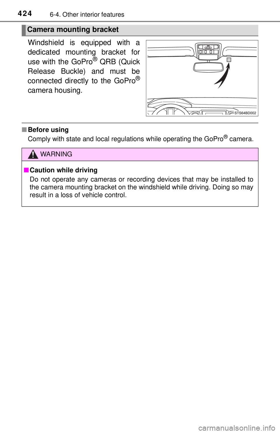 TOYOTA TACOMA 2017  Owners Manual (in English) 4246-4. Other interior features
Windshield is equipped with a
dedicated mounting bracket for
use with the GoPro
® QRB (Quick
Release Buckle) and must be
connected directly to the GoPro
®
camera hous