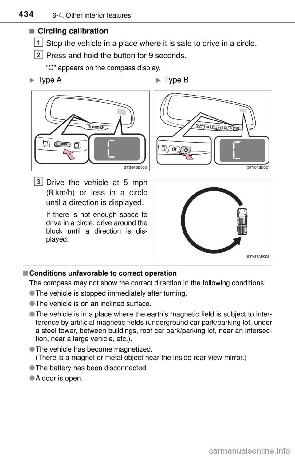 TOYOTA TACOMA 2017  Owners Manual (in English) 4346-4. Other interior features
■Circling calibrationStop the vehicle in a place where it is safe to drive in a circle.
Press and hold the button for 9 seconds.
“C” appears on the compass displa