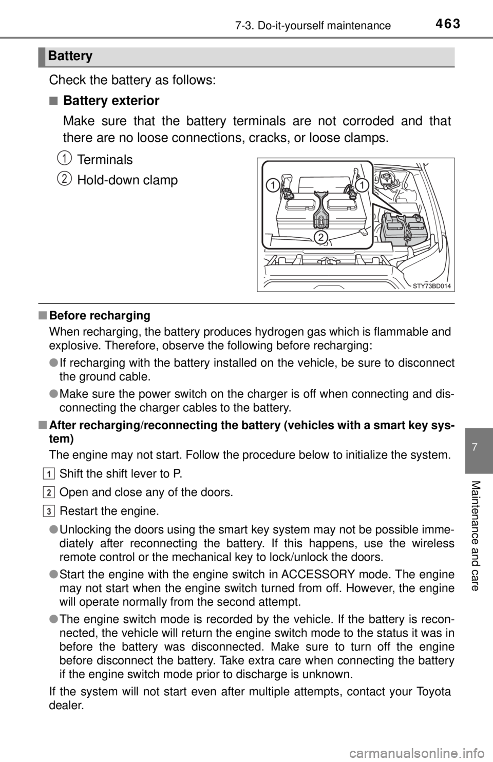 TOYOTA TACOMA 2017  Owners Manual (in English) 4637-3. Do-it-yourself maintenance
7
Maintenance and care
Check the battery as follows:
■Battery exterior
Make sure that the battery terminals are not corroded and that
there are no loose connection