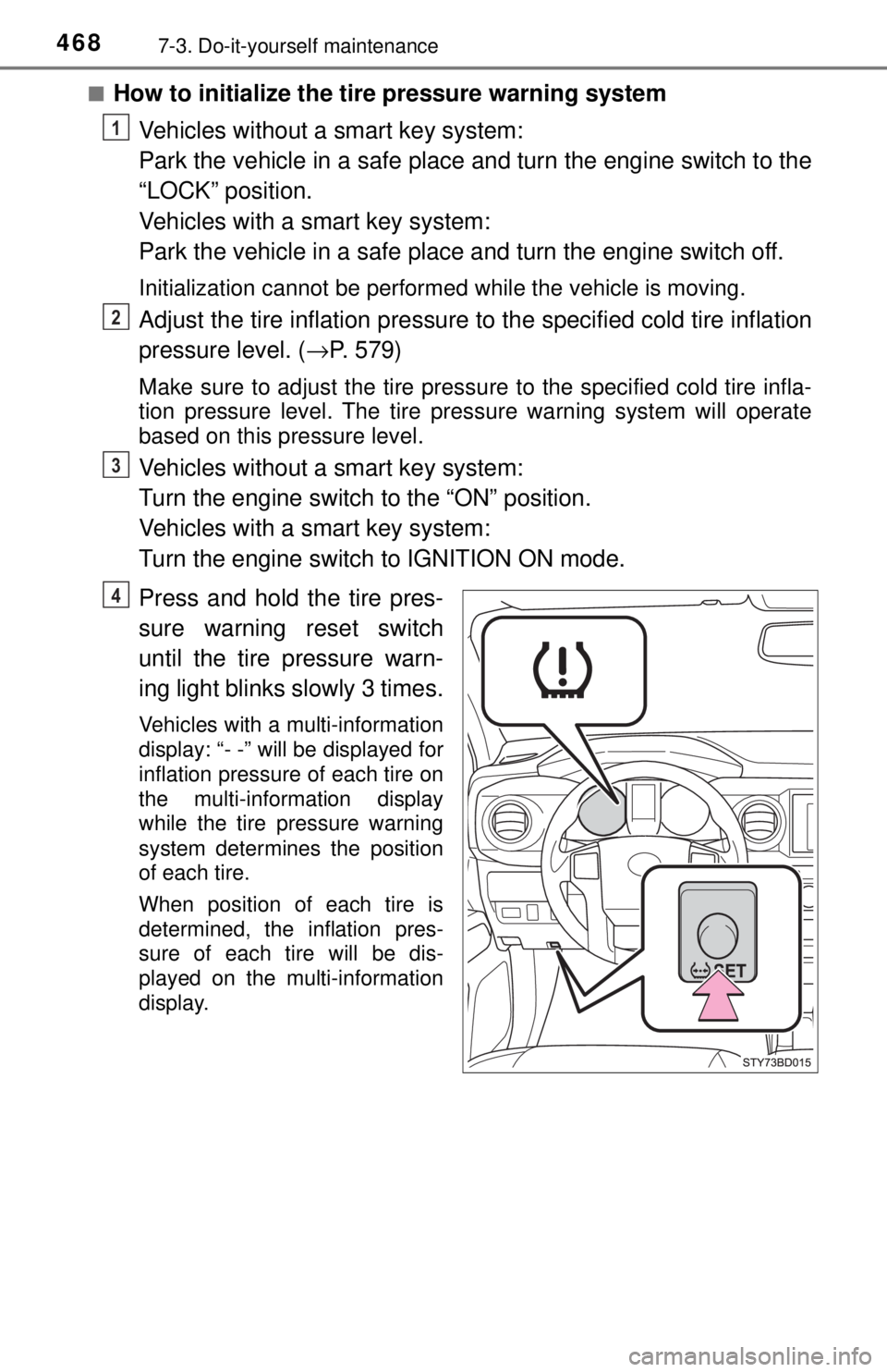 TOYOTA TACOMA 2017  Owners Manual (in English) 4687-3. Do-it-yourself maintenance
■How to initialize the tire pressure warning systemVehicles without a smart key system:
Park the vehicle in a safe place  and turn the engine switch to the
“LOCK