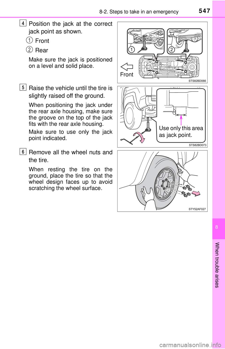 TOYOTA TACOMA 2017  Owners Manual (in English) 5478-2. Steps to take in an emergency
8
When trouble arises
Position the jack at the correct
jack point as shown.Front
Rear
Make sure the jack is positioned
on a level and solid place.
Raise the vehic