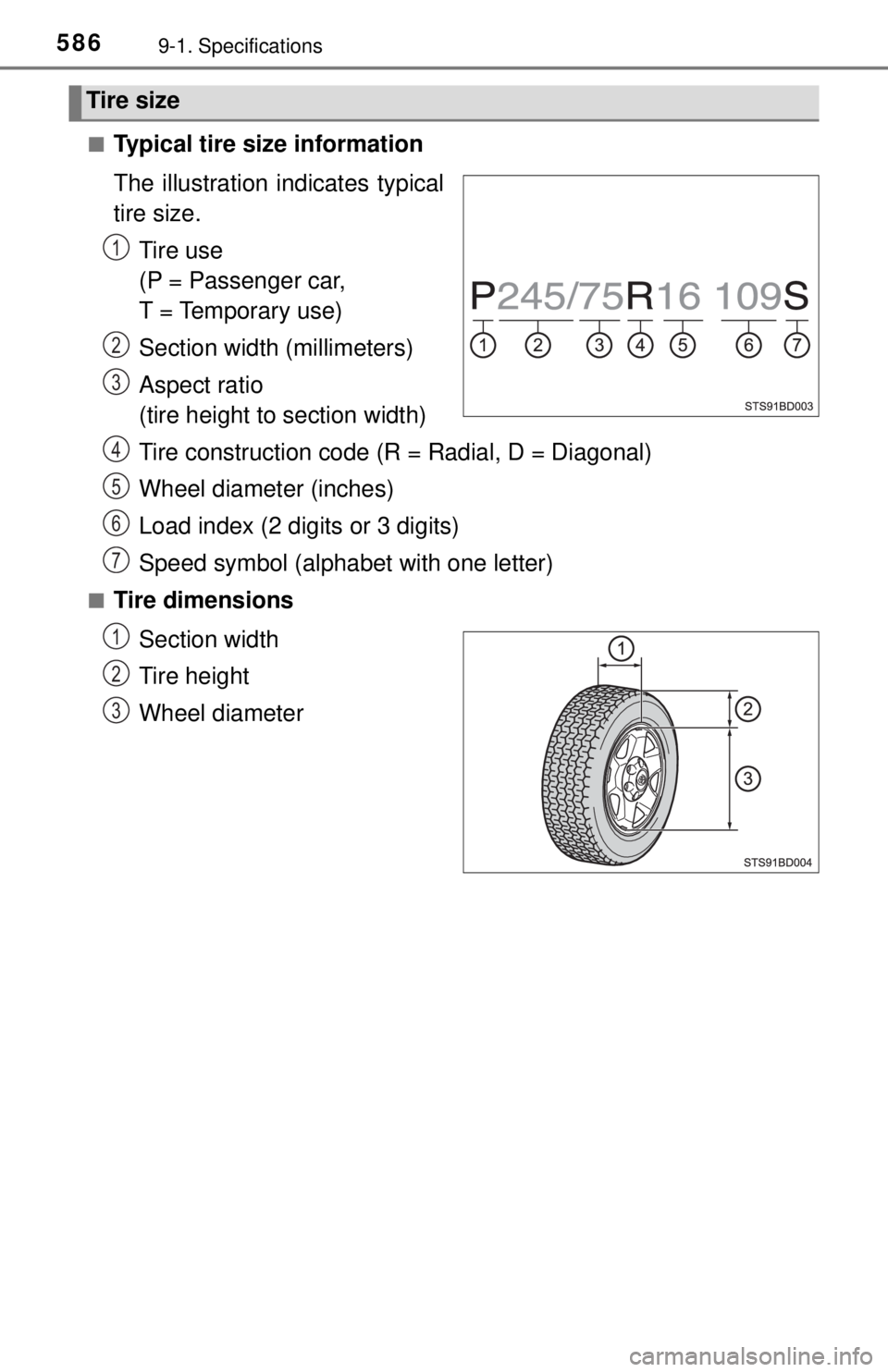 TOYOTA TACOMA 2017  Owners Manual (in English) 5869-1. Specifications
■Typical tire size information
The illustration indicates typical
tire size.
Tire use 
(P = Passenger car, 
T = Temporary use)
Section width (millimeters)
Aspect ratio 
(tire 