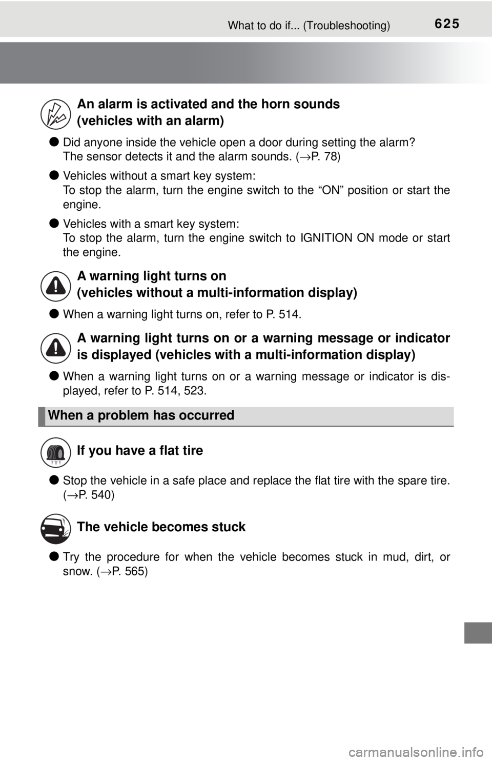TOYOTA TACOMA 2017 Owners Manual (in English) 625What to do if... (Troubleshooting)
●Did anyone inside the vehicle open a door during setting the alarm?
The sensor detects it and the alarm sounds. (→P. 78)
●Vehicles without a smart key syst TOYOTA TACOMA 2017 Owners Manual (in English) 625What to do if... (Troubleshooting)
●Did anyone inside the vehicle open a door during setting the alarm?
The sensor detects it and the alarm sounds. (→P. 78)
●Vehicles without a smart key syst