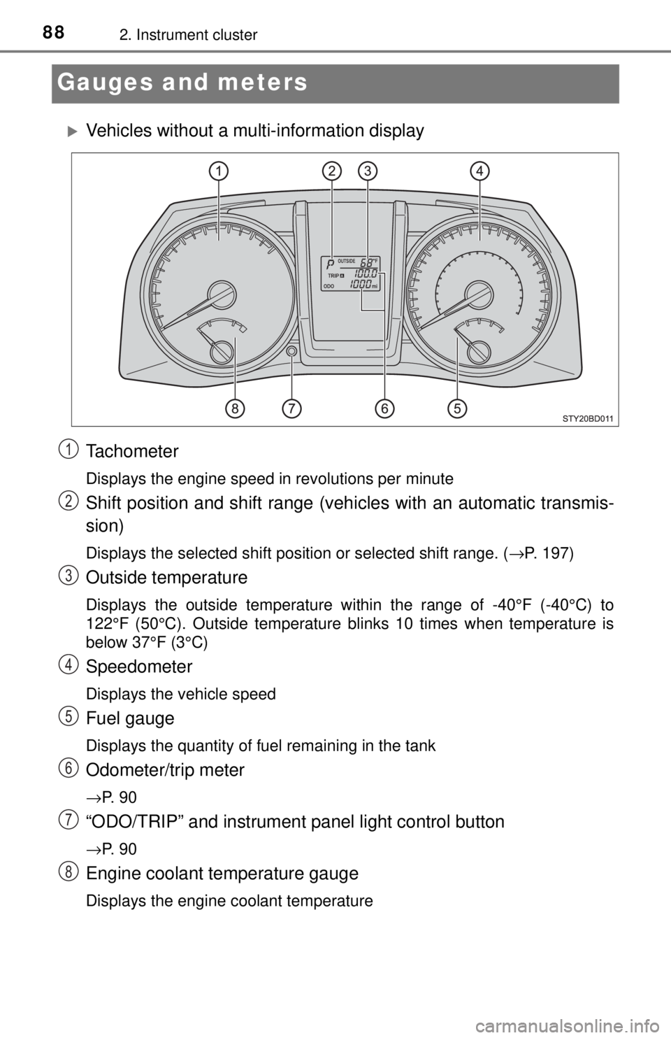 TOYOTA TACOMA 2017 (in English) Manual Online 882. Instrument cluster
Gauges and meters
Vehicles without a multi-information display
Tachometer
Displays the engine speed in revolutions per minute
Shift position and shift range (vehicles with a TOYOTA TACOMA 2017 (in English) Manual Online 882. Instrument cluster
Gauges and meters
Vehicles without a multi-information display
Tachometer
Displays the engine speed in revolutions per minute
Shift position and shift range (vehicles with a