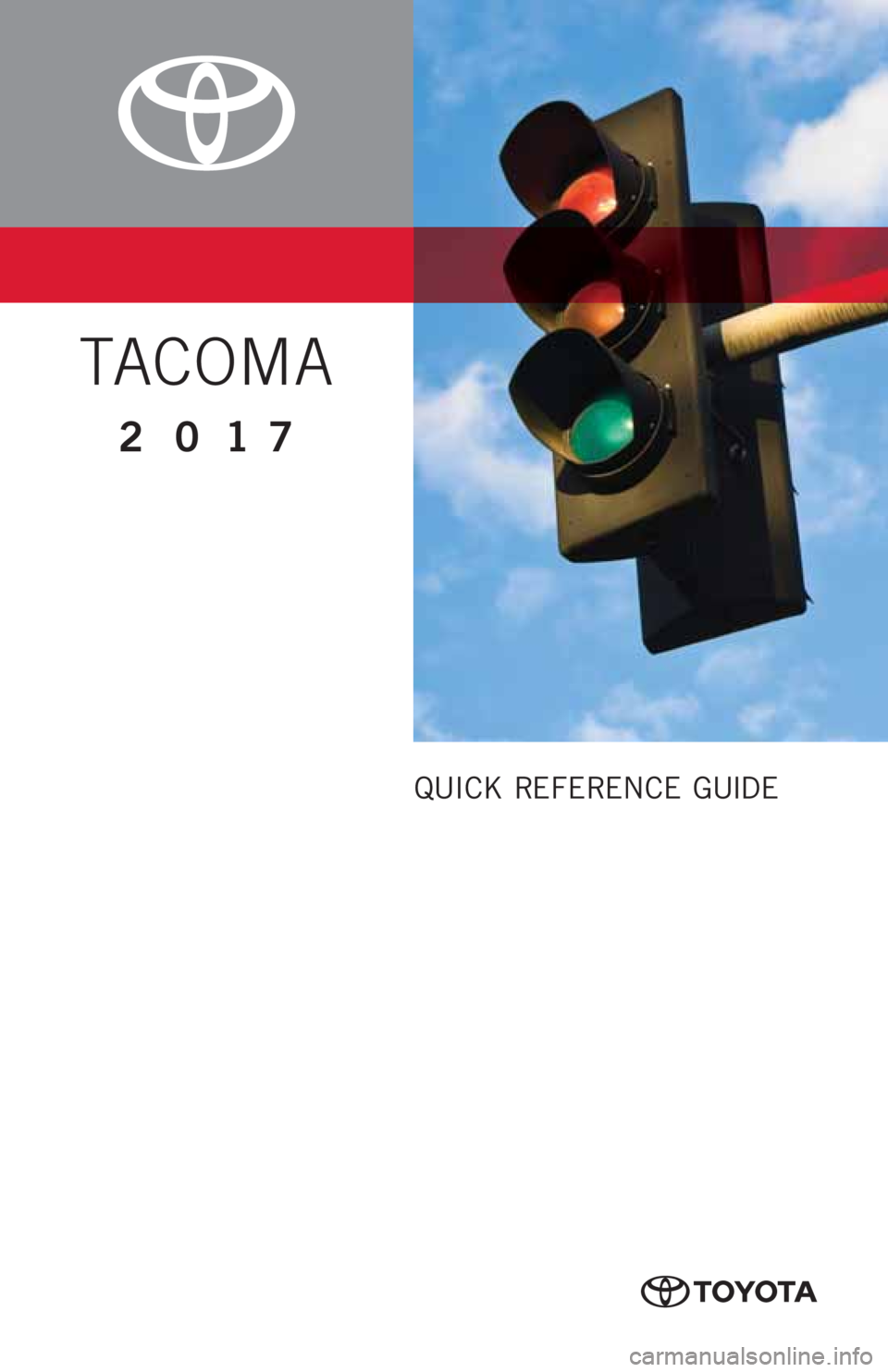 TOYOTA TACOMA 2017  Owners Manual (in English) QUICK REFERENCE GUIDE
TACOMA
2017 