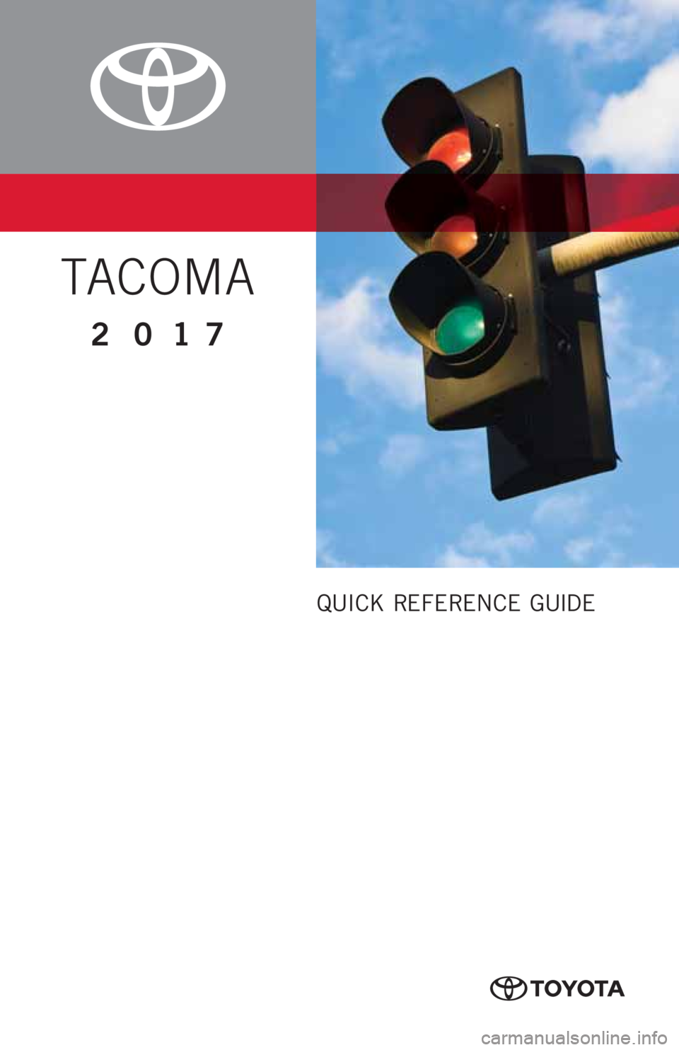 TOYOTA TACOMA 2017 Owners Manual (in English) QUICK REFERENCE GUIDE
TACOMA
2017 TOYOTA TACOMA 2017 Owners Manual (in English) QUICK REFERENCE GUIDE
TACOMA
2017
