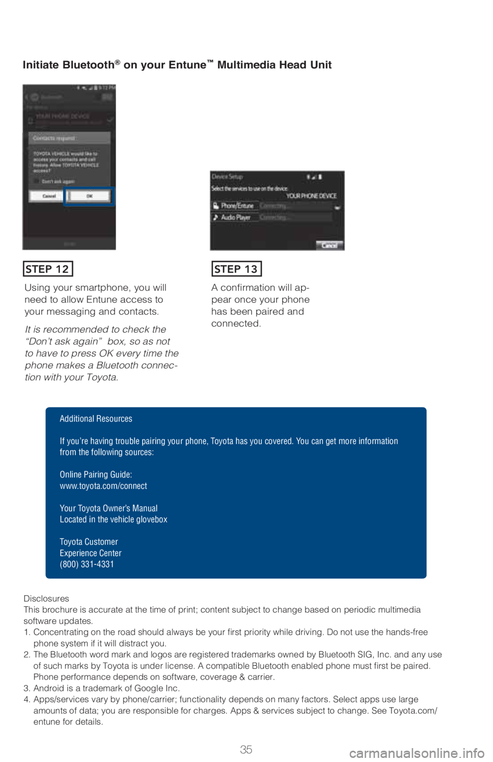 TOYOTA TACOMA 2017   (in English) Owners Guide 35
Initiate Bluetooth® on your Entune™��0�X�O�W�L�P�H�G�L�D��+�H�D�G��8�Q�L�W
A confirmation will ap-
pear once your phone 
has been paired and 
connected.Using your smartphone, you will 
need t