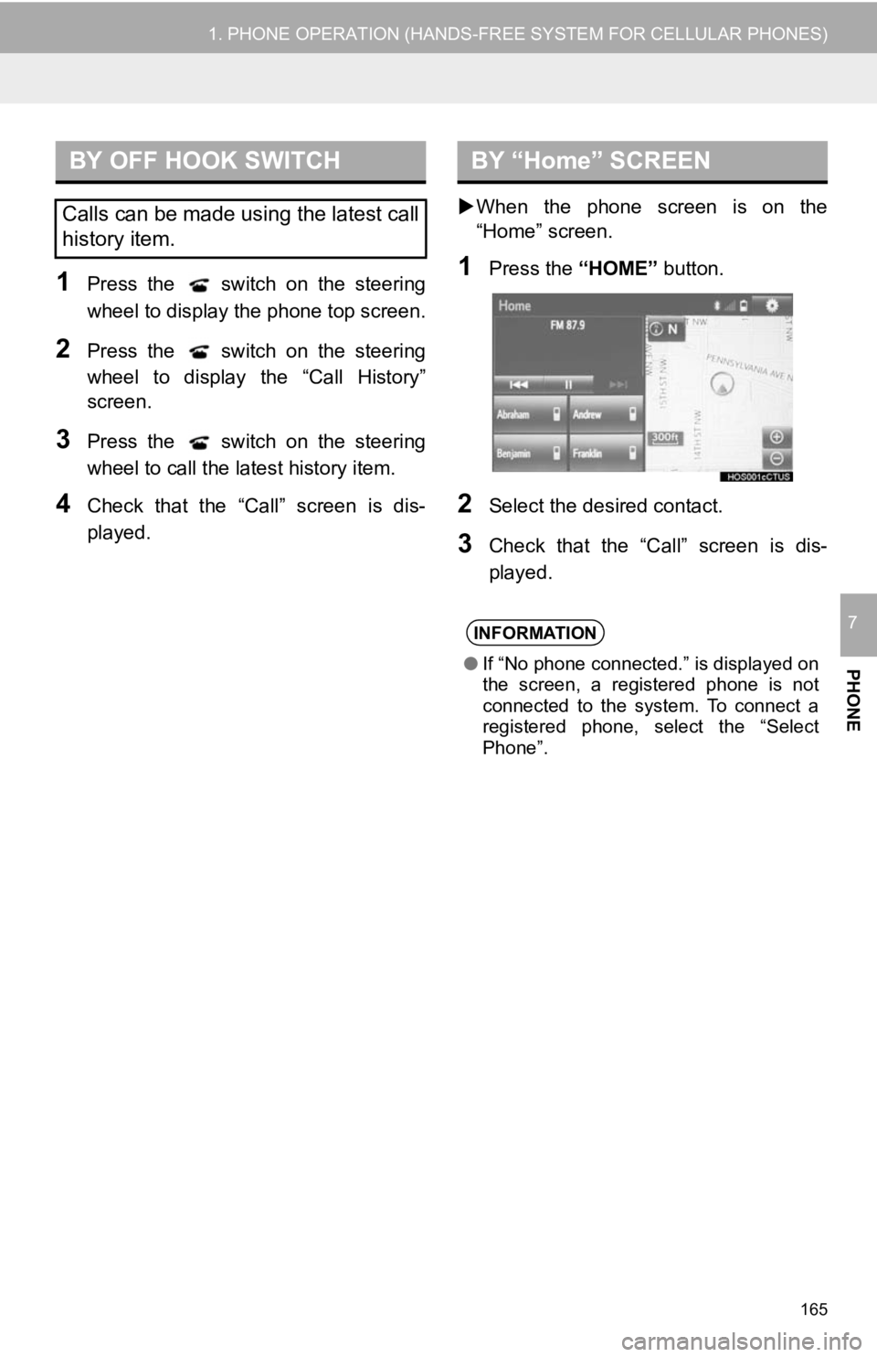 TOYOTA TACOMA 2017 Accessories, Audio & Navigation (in English) 165
1. PHONE OPERATION (HANDS-FREE SYSTEM FOR CELLULAR PHONES)
PHONE
7
1Press the switch on the steering
wheel to display the phone top screen.
2Press the switch on the steering
wheel to display t TOYOTA TACOMA 2017 Accessories, Audio & Navigation (in English) 165
1. PHONE OPERATION (HANDS-FREE SYSTEM FOR CELLULAR PHONES)
PHONE
7
1Press the switch on the steering
wheel to display the phone top screen.
2Press the switch on the steering
wheel to display t
