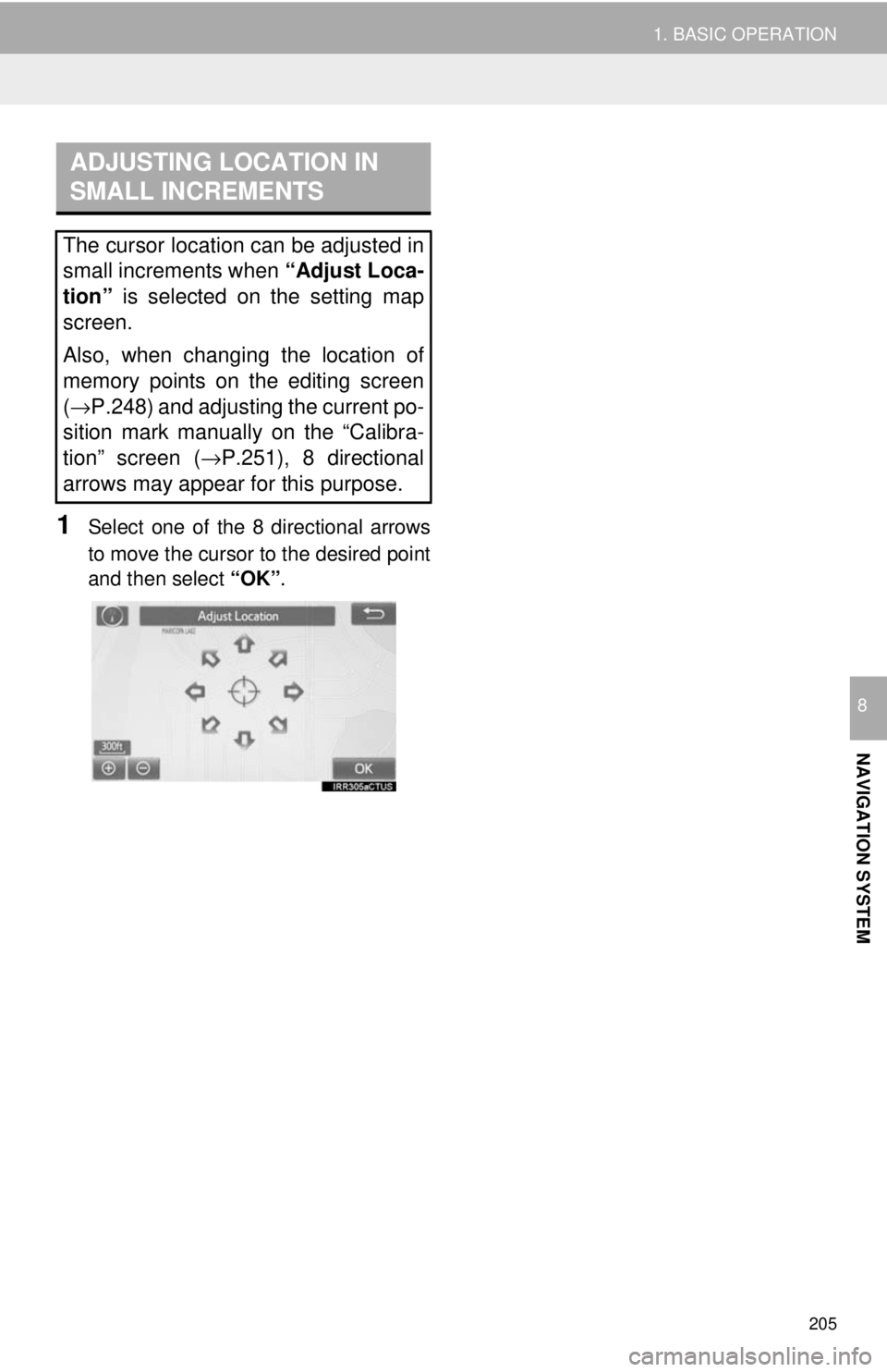 TOYOTA TACOMA 2017 Accessories, Audio & Navigation (in English) 205
1. BASIC OPERATION
NAVIGATION SYSTEM
8
1Select one of the 8 directional arrows
to move the cursor to the desired point
and then select “OK”.
ADJUSTING LOCATION IN
SMALL INCREMENTS
The cursor TOYOTA TACOMA 2017 Accessories, Audio & Navigation (in English) 205
1. BASIC OPERATION
NAVIGATION SYSTEM
8
1Select one of the 8 directional arrows
to move the cursor to the desired point
and then select “OK”.
ADJUSTING LOCATION IN
SMALL INCREMENTS
The cursor