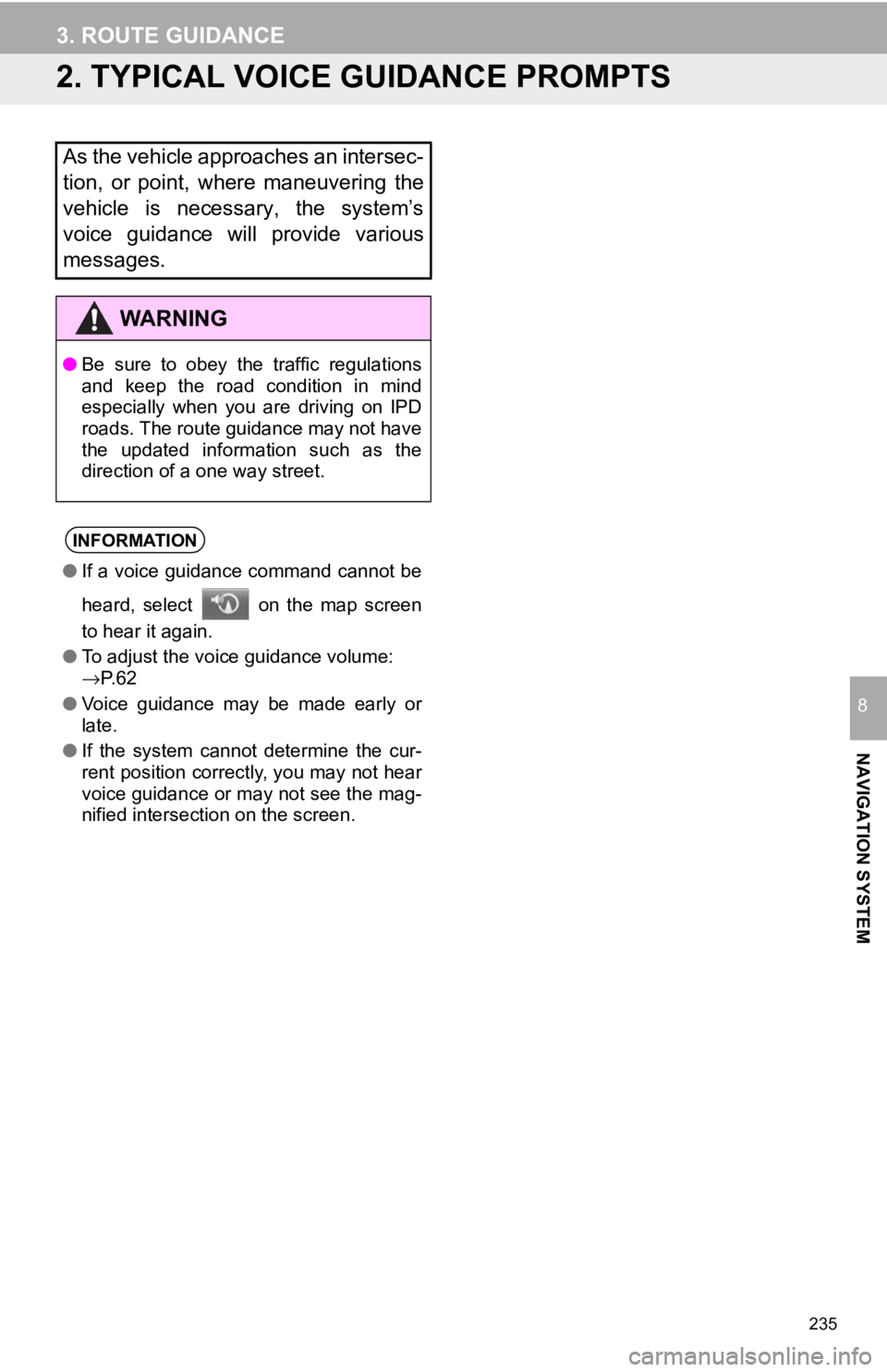 TOYOTA TACOMA 2017 Accessories, Audio & Navigation (in English) 235
3. ROUTE GUIDANCE
NAVIGATION SYSTEM
8
2. TYPICAL VOICE GUIDANCE PROMPTS
As the vehicle approaches an intersec-
tion, or point, where maneuvering the
vehicle is necessary, the system’s
voice guid TOYOTA TACOMA 2017 Accessories, Audio & Navigation (in English) 235
3. ROUTE GUIDANCE
NAVIGATION SYSTEM
8
2. TYPICAL VOICE GUIDANCE PROMPTS
As the vehicle approaches an intersec-
tion, or point, where maneuvering the
vehicle is necessary, the system’s
voice guid