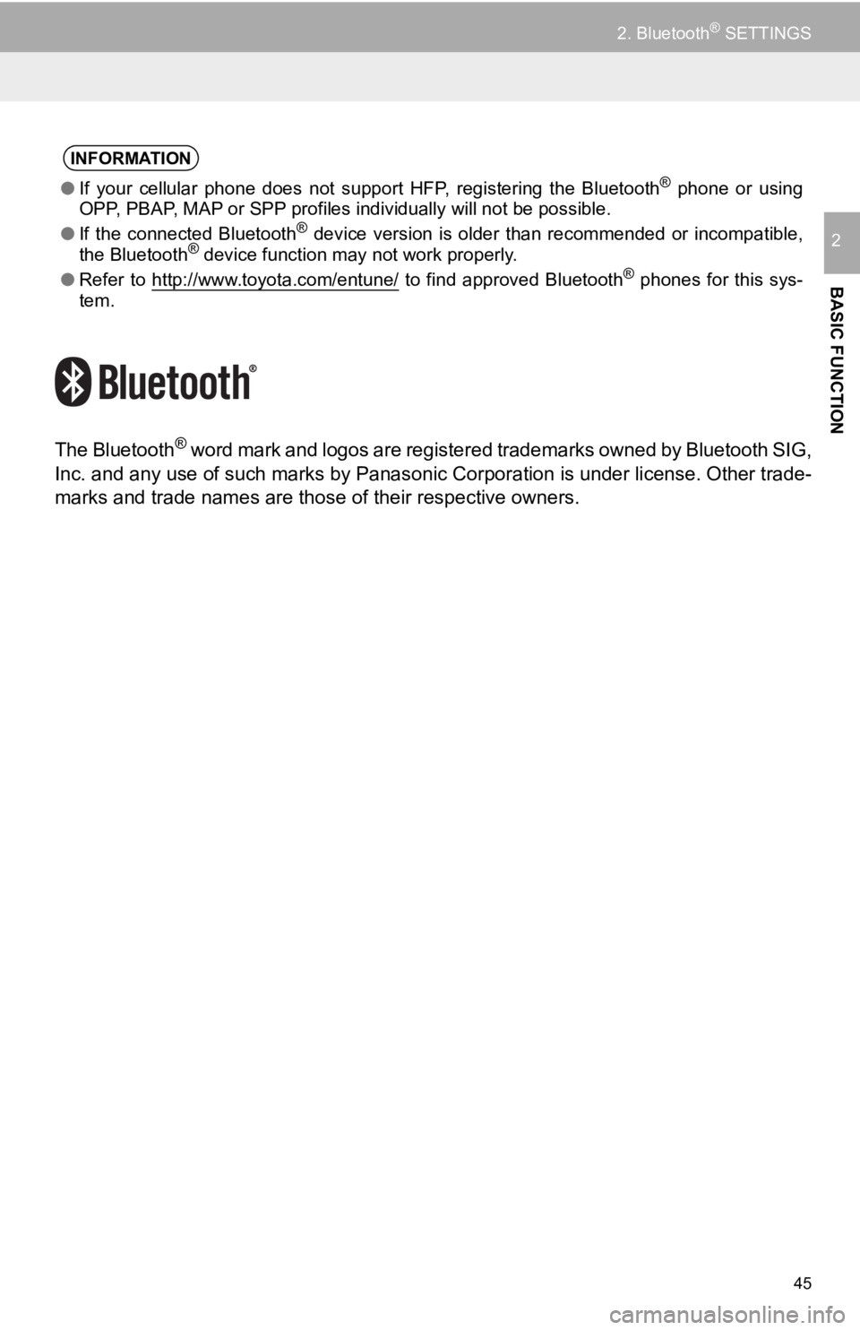 TOYOTA TACOMA 2017 Accessories, Audio & Navigation (in English) 45
2. Bluetooth® SETTINGS
BASIC FUNCTION
2
The Bluetooth® word mark and logos are registered trademarks owned by Bluetooth SIG,
Inc. and any use of such marks by Panasonic Corporation is under licen TOYOTA TACOMA 2017 Accessories, Audio & Navigation (in English) 45
2. Bluetooth® SETTINGS
BASIC FUNCTION
2
The Bluetooth® word mark and logos are registered trademarks owned by Bluetooth SIG,
Inc. and any use of such marks by Panasonic Corporation is under licen