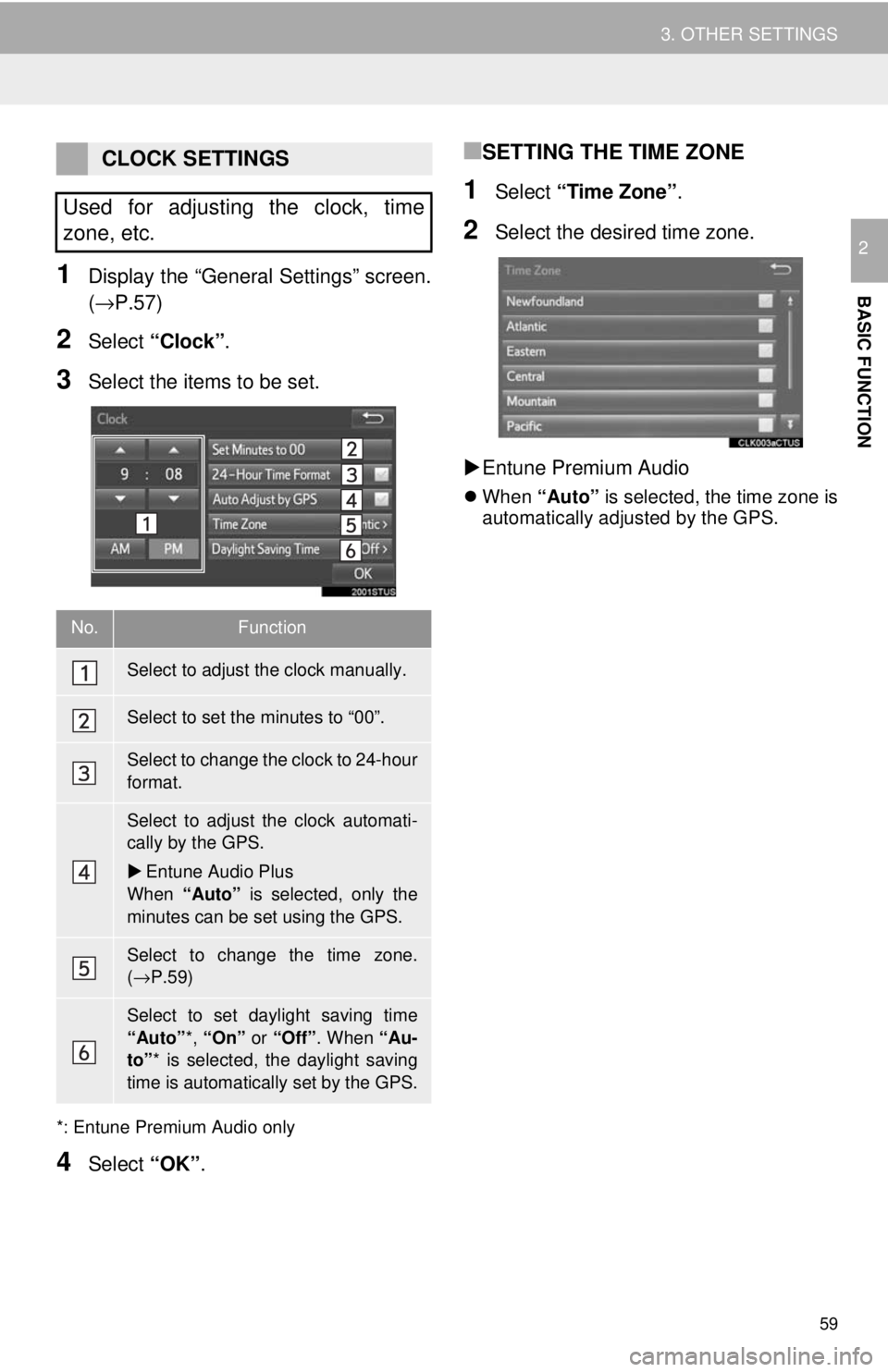 TOYOTA TACOMA 2017 Accessories, Audio & Navigation (in English) 59
3. OTHER SETTINGS
BASIC FUNCTION
2
1Display the “General Settings” screen.
(→P.57)
2Select “Clock”.
3Select the items to be set.
*: Entune Premium Audio only
4Select “OK”.
■SETTING TOYOTA TACOMA 2017 Accessories, Audio & Navigation (in English) 59
3. OTHER SETTINGS
BASIC FUNCTION
2
1Display the “General Settings” screen.
(→P.57)
2Select “Clock”.
3Select the items to be set.
*: Entune Premium Audio only
4Select “OK”.
■SETTING