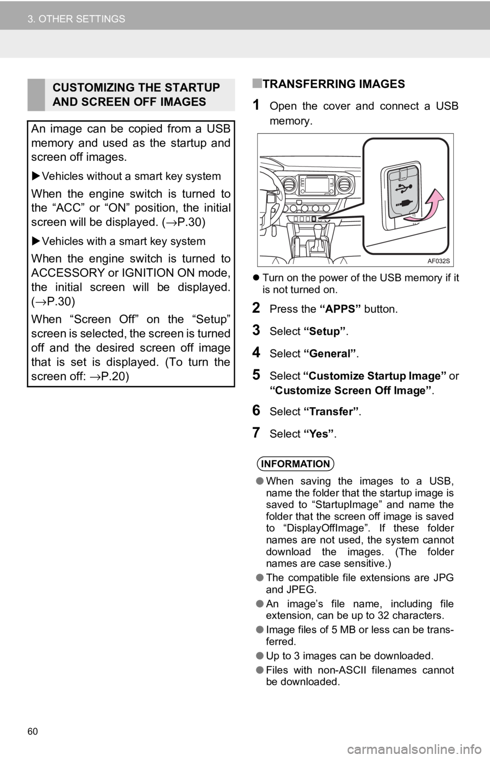 TOYOTA TACOMA 2017 Accessories, Audio & Navigation (in English) 60
3. OTHER SETTINGS
■TRANSFERRING IMAGES
1Open the cover and connect a USB
memory.
Turn on the power of the USB memory if it
is not turned on.
2Press the “APPS” button.
3Select“Setup”.
TOYOTA TACOMA 2017 Accessories, Audio & Navigation (in English) 60
3. OTHER SETTINGS
■TRANSFERRING IMAGES
1Open the cover and connect a USB
memory.
Turn on the power of the USB memory if it
is not turned on.
2Press the “APPS” button.
3Select“Setup”.