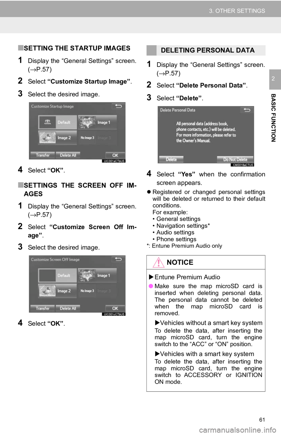 TOYOTA TACOMA 2017 Accessories, Audio & Navigation (in English) 61
3. OTHER SETTINGS
BASIC FUNCTION
2
■SETTING THE STARTUP IMAGES
1Display the “General Settings” screen.
(→P.57)
2Select“Customize Startup Image” .
3Select the desired image.
4Select“OK TOYOTA TACOMA 2017 Accessories, Audio & Navigation (in English) 61
3. OTHER SETTINGS
BASIC FUNCTION
2
■SETTING THE STARTUP IMAGES
1Display the “General Settings” screen.
(→P.57)
2Select“Customize Startup Image” .
3Select the desired image.
4Select“OK