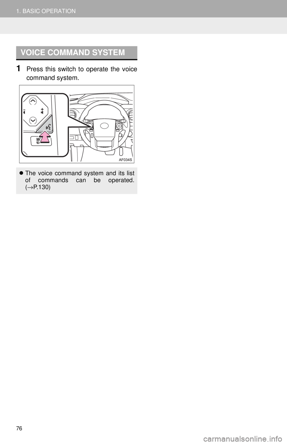 TOYOTA TACOMA 2017  Accessories, Audio & Navigation (in English) 76
1. BASIC OPERATION
1Press this switch to operate the voice
command system.
VOICE COMMAND SYSTEM
The voice command system and its list
of commands can be operated.
(→ P.130) 