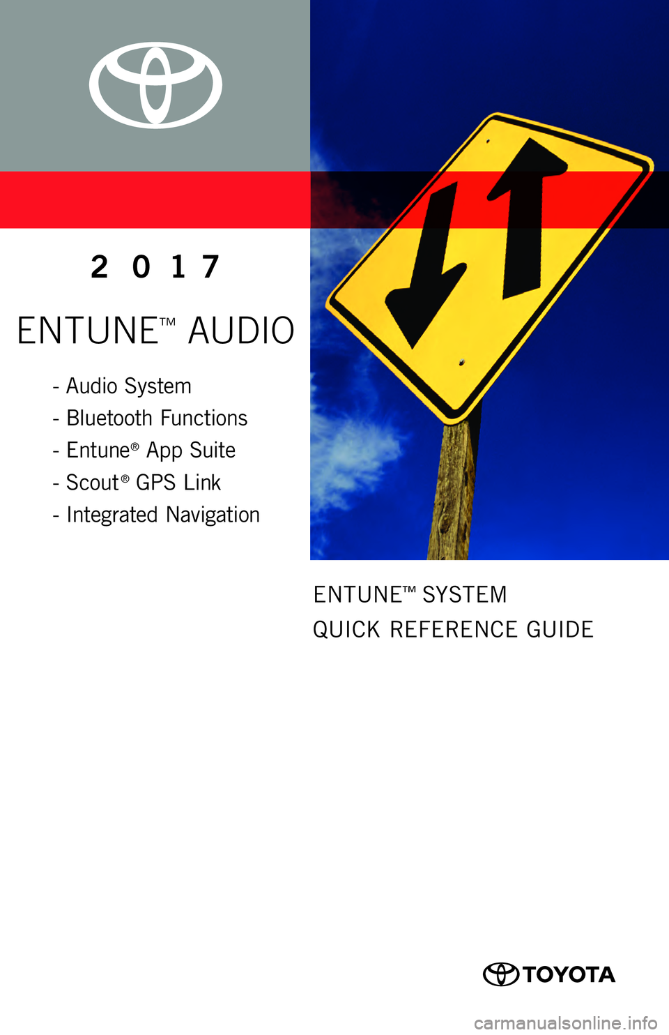 TOYOTA TACOMA 2017  Accessories, Audio & Navigation (in English) 0 0 5 0 5 N A V 17 E N P RE
ENTUNE™ AUDIO
2017
ENTUNE™ SYSTEM   
QUICK  REFERENCE  GUIDE
- Audio System
-
 B
 luetooth  Functions
-
 E

ntune
® App  Suite
-
 S

cout
® GPS  Link
-
 I

ntegrated 