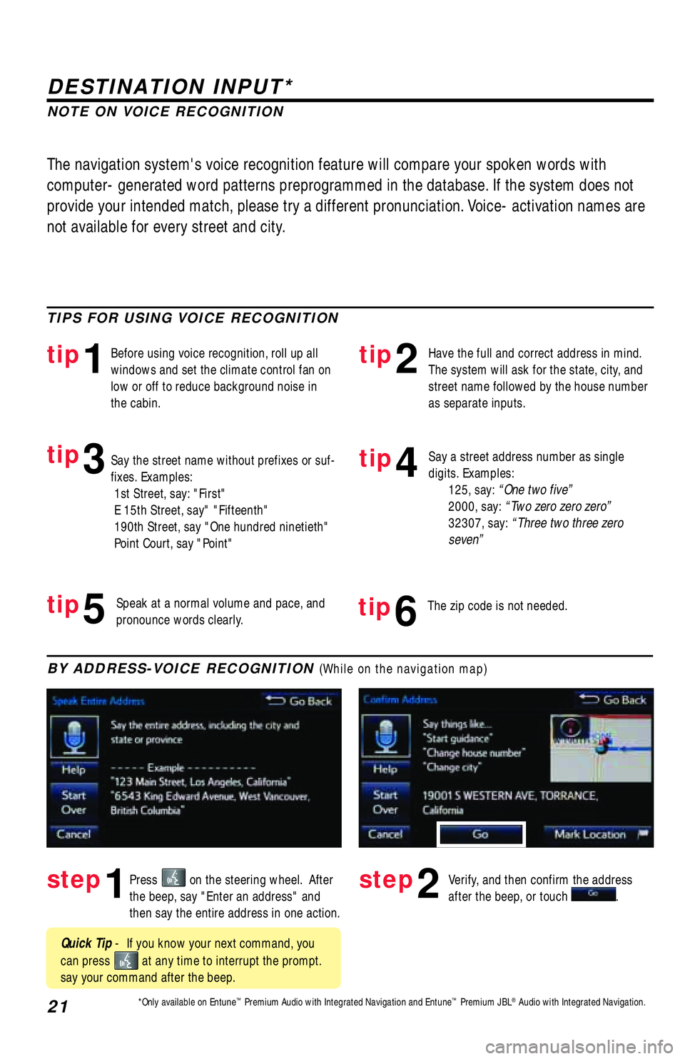 TOYOTA TACOMA 2017 Accessories, Audio & Navigation (in English) 21
DESTINATION INPUT*
step1step2Press on the steering wheel. After
the beep, say "Enter an address" and
then say the entire address in one action.Verify, and then confirm the address
after the be TOYOTA TACOMA 2017 Accessories, Audio & Navigation (in English) 21
DESTINATION INPUT*
step1step2Press on the steering wheel. After
the beep, say "Enter an address" and
then say the entire address in one action.Verify, and then confirm the address
after the be