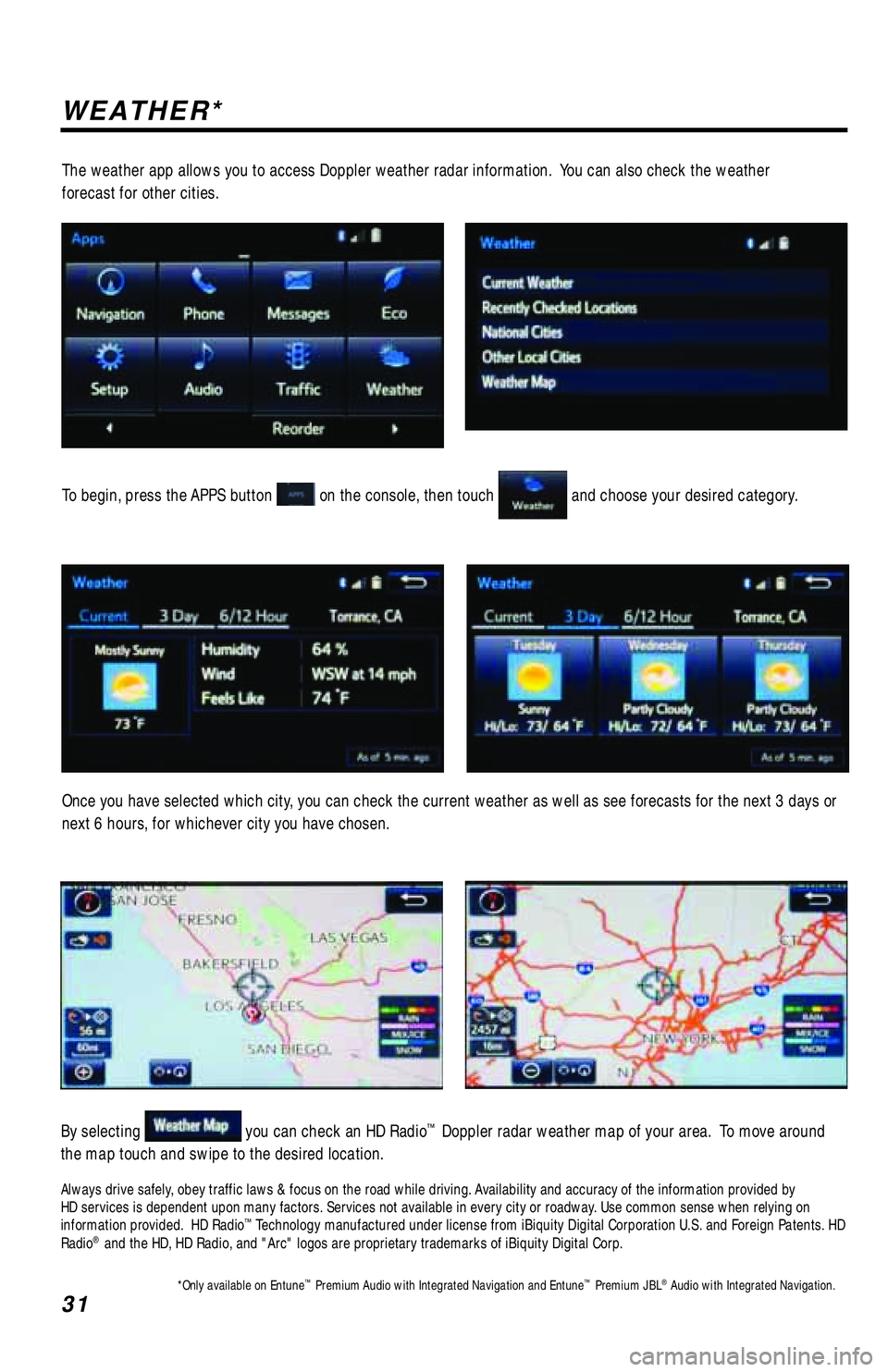 TOYOTA TACOMA 2017 Accessories, Audio & Navigation (in English) 31
WEATHER*
To begin, press the APPS button on the console, then touch and choose your desired category.
Once you have selected which city, you can check the current weather as well as see forecasts TOYOTA TACOMA 2017 Accessories, Audio & Navigation (in English) 31
WEATHER*
To begin, press the APPS button on the console, then touch and choose your desired category.
Once you have selected which city, you can check the current weather as well as see forecasts