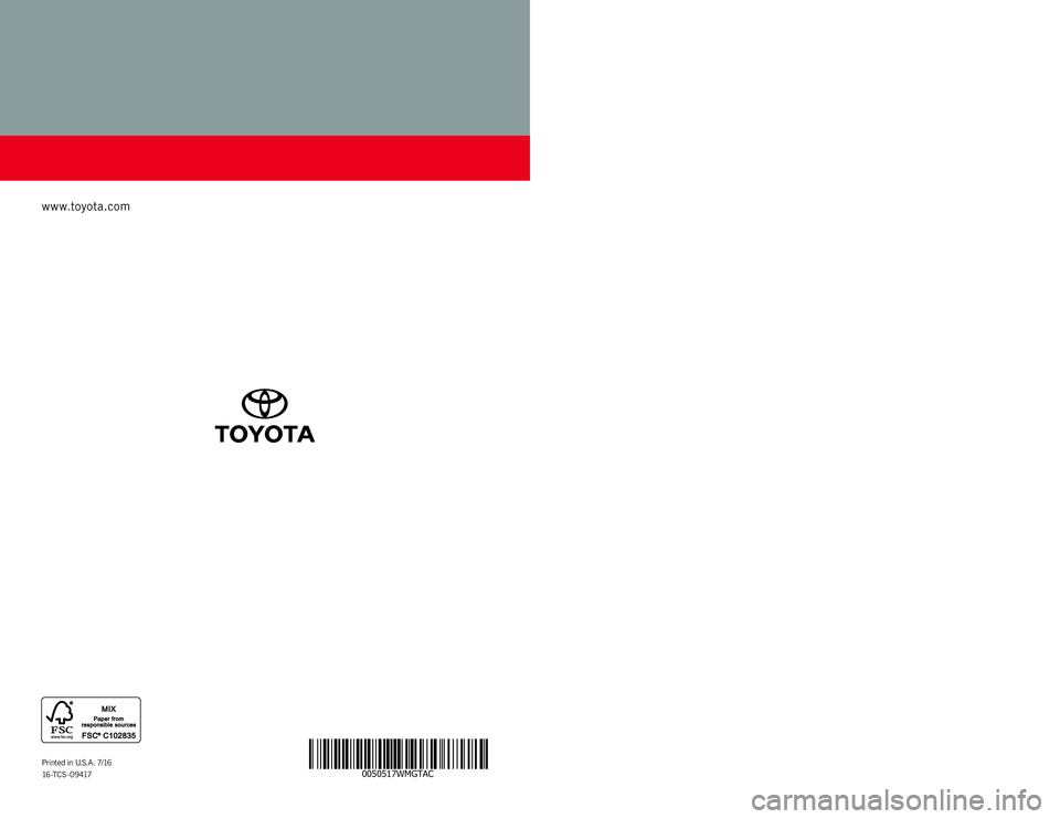 TOYOTA TACOMA 2017 Warranties & Maintenance Guides (in English) WARRANT Y &
MAI NTENAN CE GUIDE
www.toyota.com
Printed in U. S. A. 7 / 16
16 - TCS-09417
TA C OM A
2 0 1 7
0050517WMGTAC
137077_WMG_Tacoma_CVR.indd 17/13/16 2:05 PM TOYOTA TACOMA 2017 Warranties & Maintenance Guides (in English) WARRANT Y &
MAI NTENAN CE GUIDE
www.toyota.com
Printed in U. S. A. 7 / 16
16 - TCS-09417
TA C OM A
2 0 1 7
0050517WMGTAC
137077_WMG_Tacoma_CVR.indd 17/13/16 2:05 PM