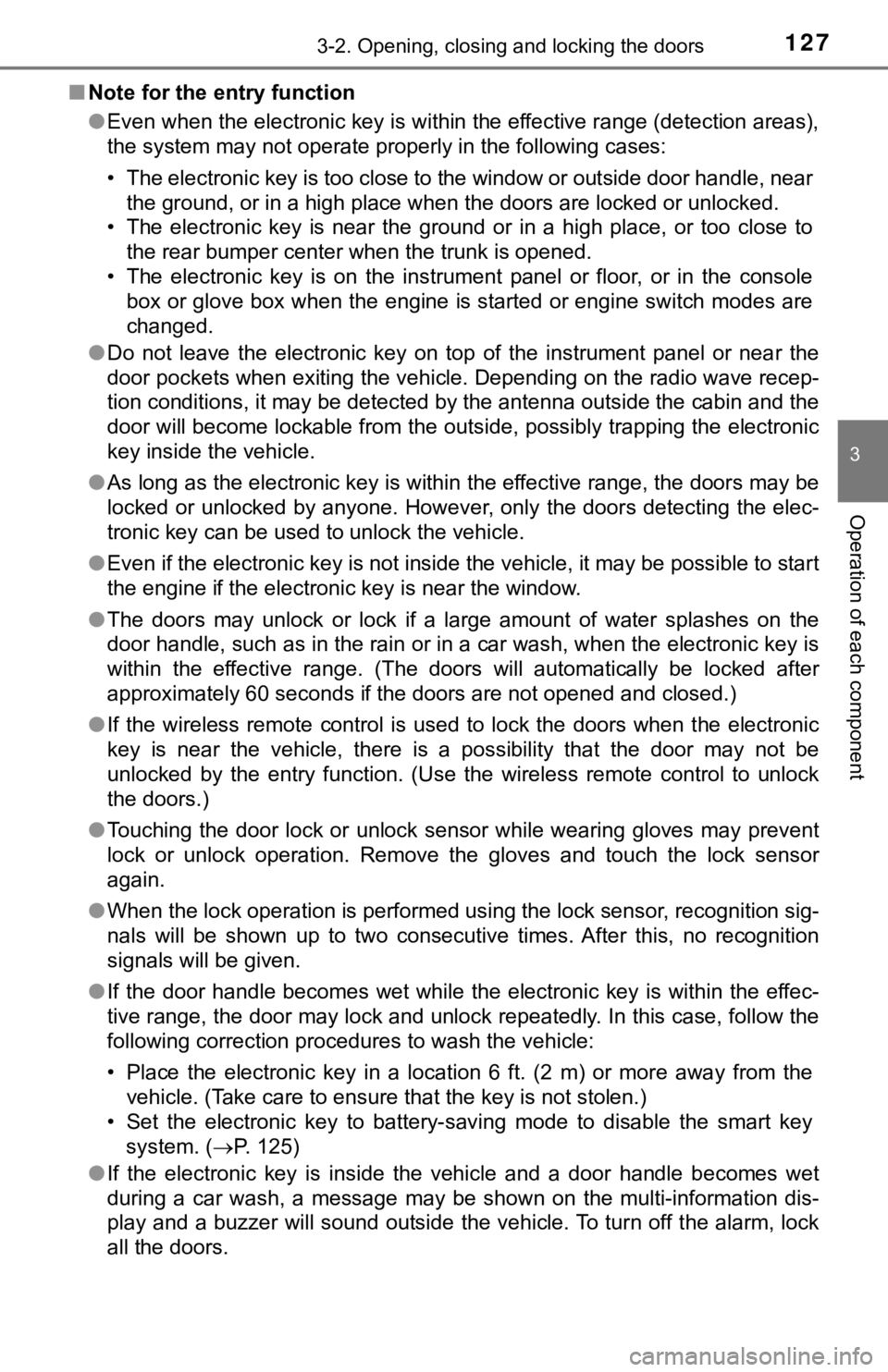 TOYOTA TACOMA 2018  Owners Manual (in English) 1273-2. Opening, closing and locking the doors
3
Operation of each component
■Note for the entry function
●Even when the electronic key is within the effective range (detection areas),
the system 