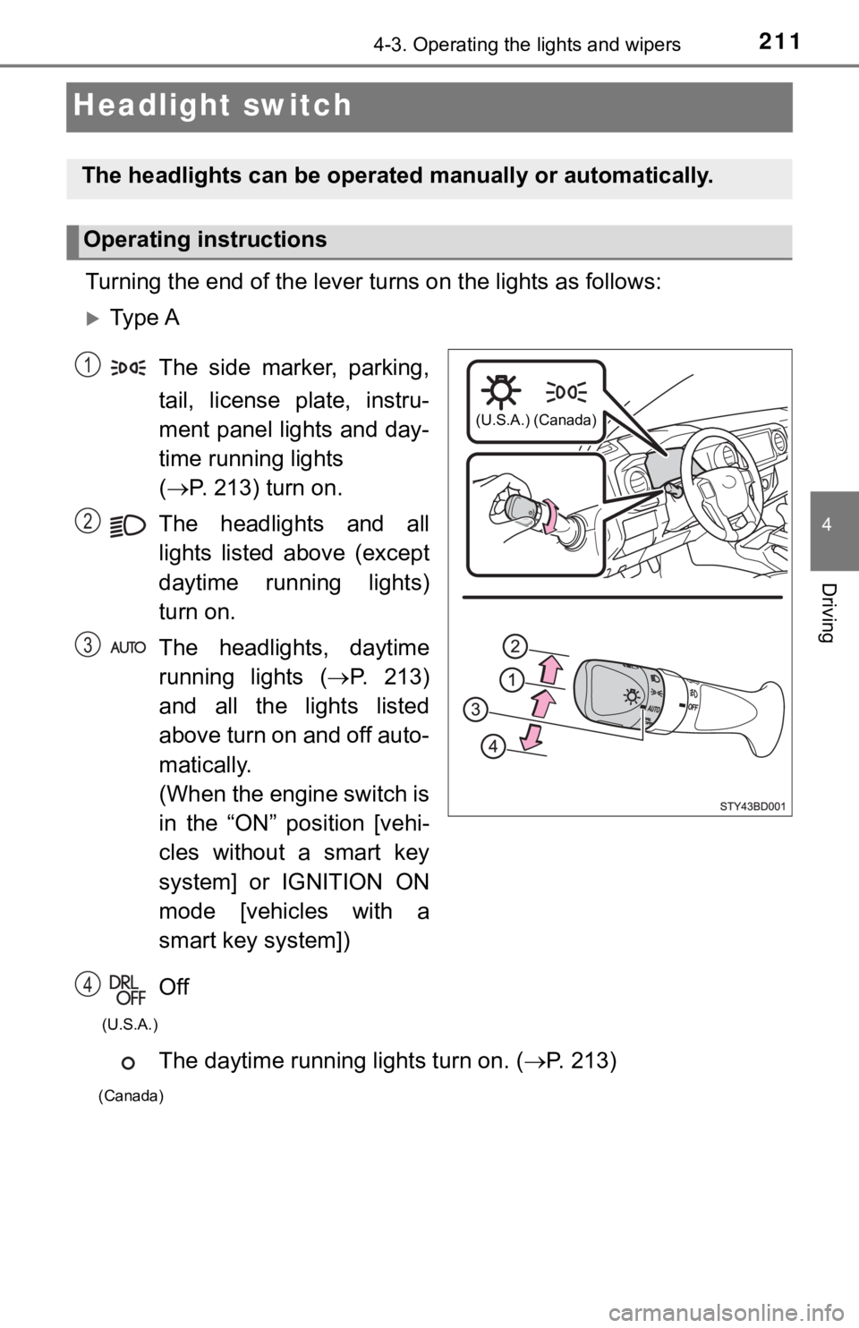 TOYOTA TACOMA 2018 Owners Manual (in English) 2114-3. Operating the lights and wipers
4
Driving
Headlight switch
Turning the end of the lever tu rns on the lights as follows:
Ty p e A
The side marker, parking,
tail, license plate, instr TOYOTA TACOMA 2018 Owners Manual (in English) 2114-3. Operating the lights and wipers
4
Driving
Headlight switch
Turning the end of the lever tu rns on the lights as follows:
Ty p e A
The side marker, parking,
tail, license plate, instr