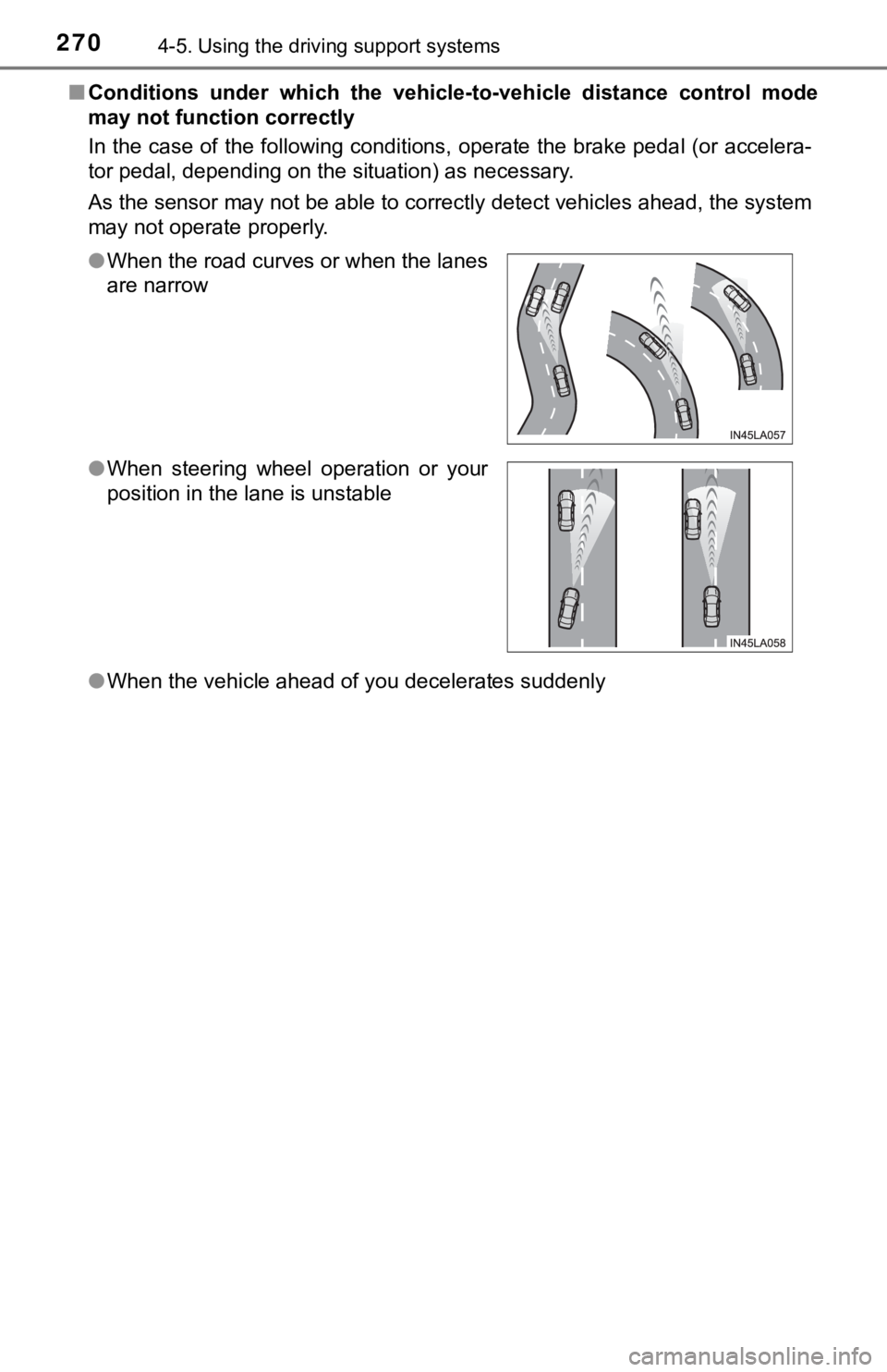 TOYOTA TACOMA 2018  Owners Manual (in English) 2704-5. Using the driving support systems
■Conditions  under  which  the  vehic le-to-vehicle  distance  control mode
may not function correctly
In the case of the following conditions, operate the 