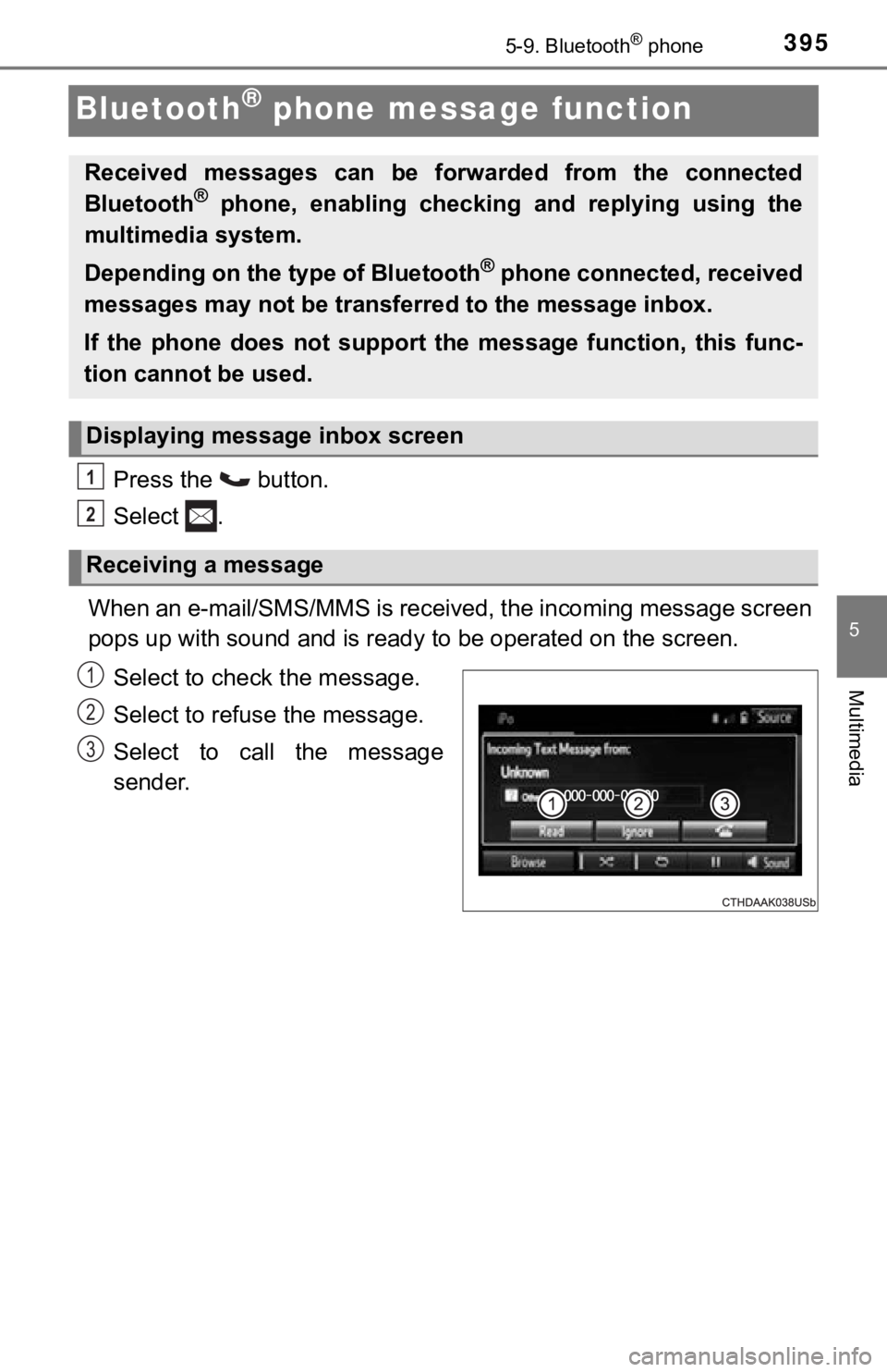 TOYOTA TACOMA 2018 Owners Manual (in English) 3955-9. Bluetooth® phone
5
Multimedia
Bluetooth® phone message function
Press the button.
Select .
When an e-mail/SMS/MMS is received, the incoming message screen
pops up with sound and is ready TOYOTA TACOMA 2018 Owners Manual (in English) 3955-9. Bluetooth® phone
5
Multimedia
Bluetooth® phone message function
Press the button.
Select .
When an e-mail/SMS/MMS is received, the incoming message screen
pops up with sound and is ready