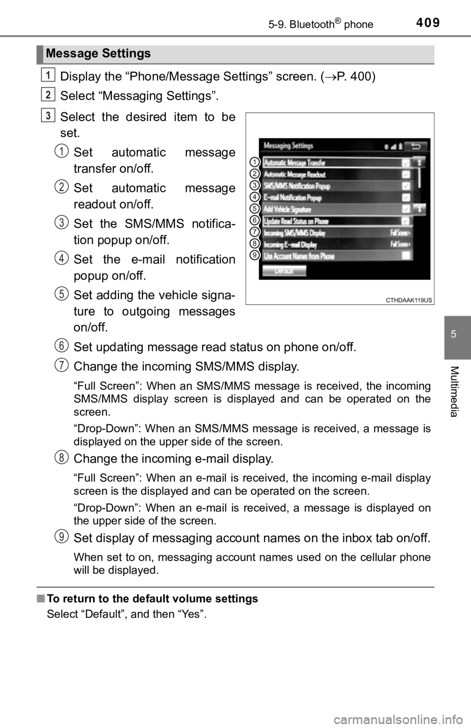 TOYOTA TACOMA 2018 Owners Manual (in English) 4095-9. Bluetooth® phone
5
Multimedia
Display the “Phone/Message Settings” screen. (P. 400)
Select “Messag ing Settings”.
Select the desired item to be
set. Set automatic message
tr TOYOTA TACOMA 2018 Owners Manual (in English) 4095-9. Bluetooth® phone
5
Multimedia
Display the “Phone/Message Settings” screen. (P. 400)
Select “Messag ing Settings”.
Select the desired item to be
set. Set automatic message
tr