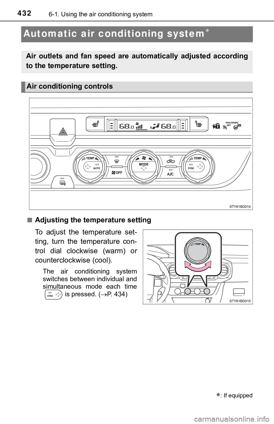 TOYOTA TACOMA 2018 Owners Manual (in English) 4326-1. Using the air conditioning system
Automatic air conditioning system
■Adjusting the temperature setting
To adjust the temperature set-
ting, turn the temperature con-
trol dial c TOYOTA TACOMA 2018 Owners Manual (in English) 4326-1. Using the air conditioning system
Automatic air conditioning system
■Adjusting the temperature setting
To adjust the temperature set-
ting, turn the temperature con-
trol dial c