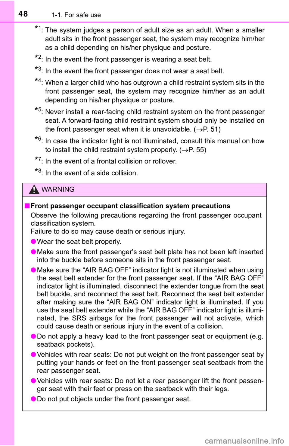 TOYOTA TACOMA 2018  Owners Manual (in English) 481-1. For safe use
*1: The  system  judges  a  person  of  adult  size  as  an  adult.  When  a  smaller
adult sits in the front passenger seat, the system may recognize him/her
as a child depending 