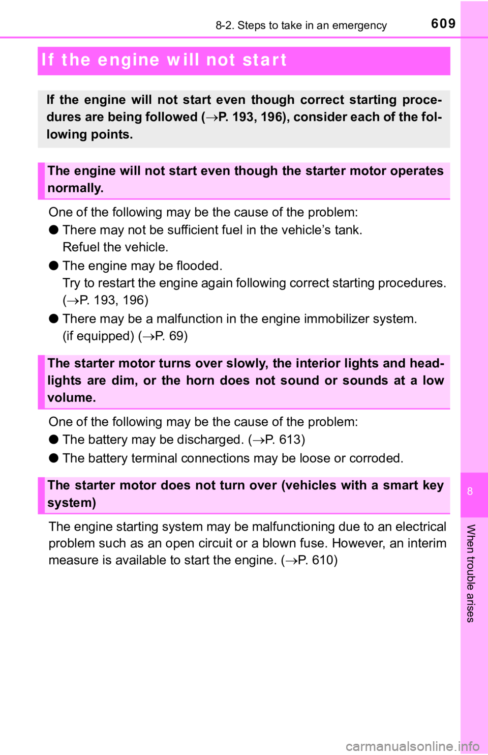 TOYOTA TACOMA 2018 Owners Manual (in English) 609
8
When trouble arises
8-2. Steps to take in an emergency
If the engine will not star t
One of the following may be the cause of the problem:
● There may not be sufficient f uel in the vehicle TOYOTA TACOMA 2018 Owners Manual (in English) 609
8
When trouble arises
8-2. Steps to take in an emergency
If the engine will not star t
One of the following may be the cause of the problem:
● There may not be sufficient f uel in the vehicle