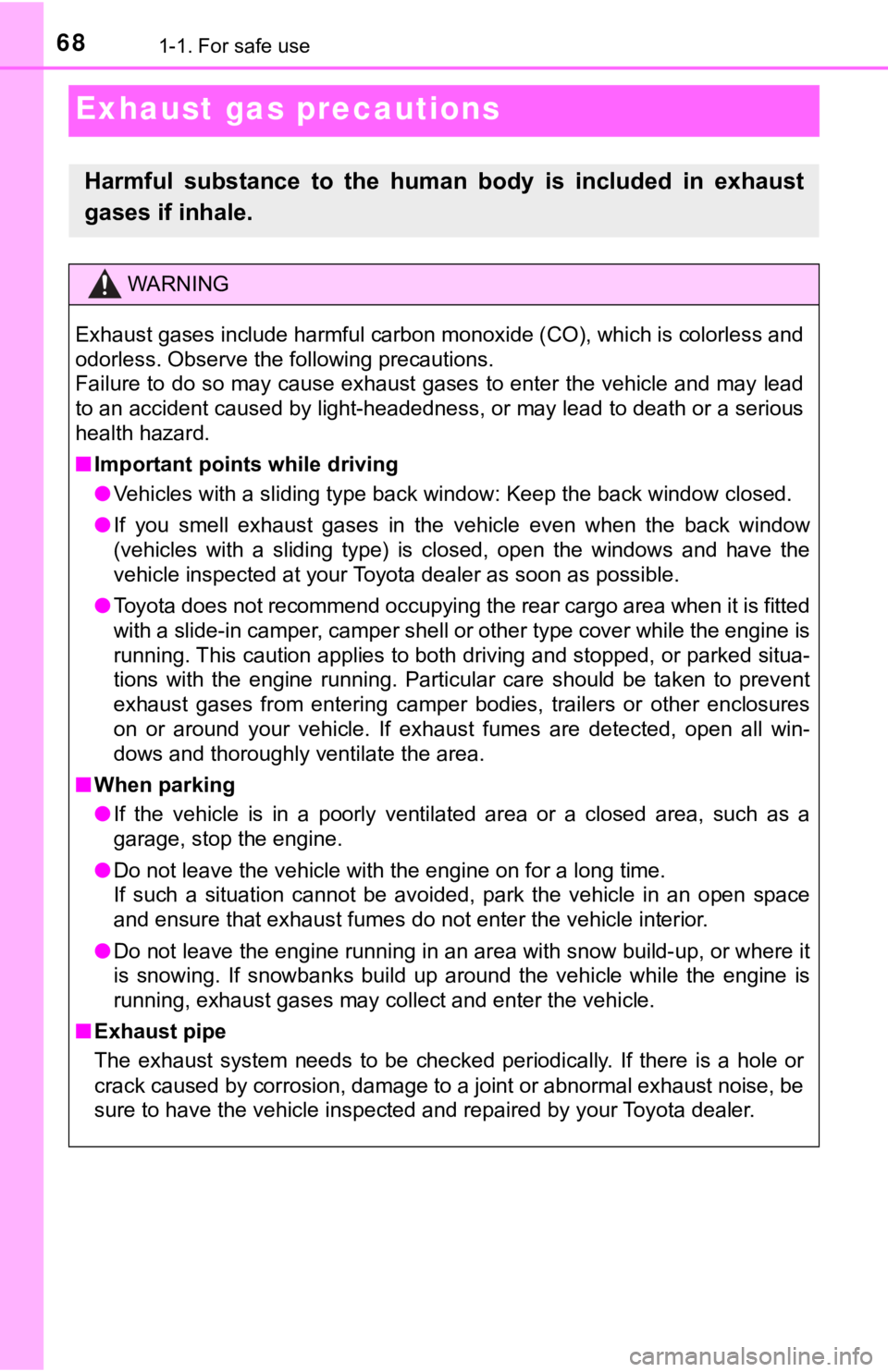 TOYOTA TACOMA 2018  Owners Manual (in English) 681-1. For safe use
Exhaust gas precautions
Harmful  substance  to  the  human  body  is  included  in  exhaust
gases if inhale.
WARNING
Exhaust gases include harmful carbon monoxide (CO), which is co