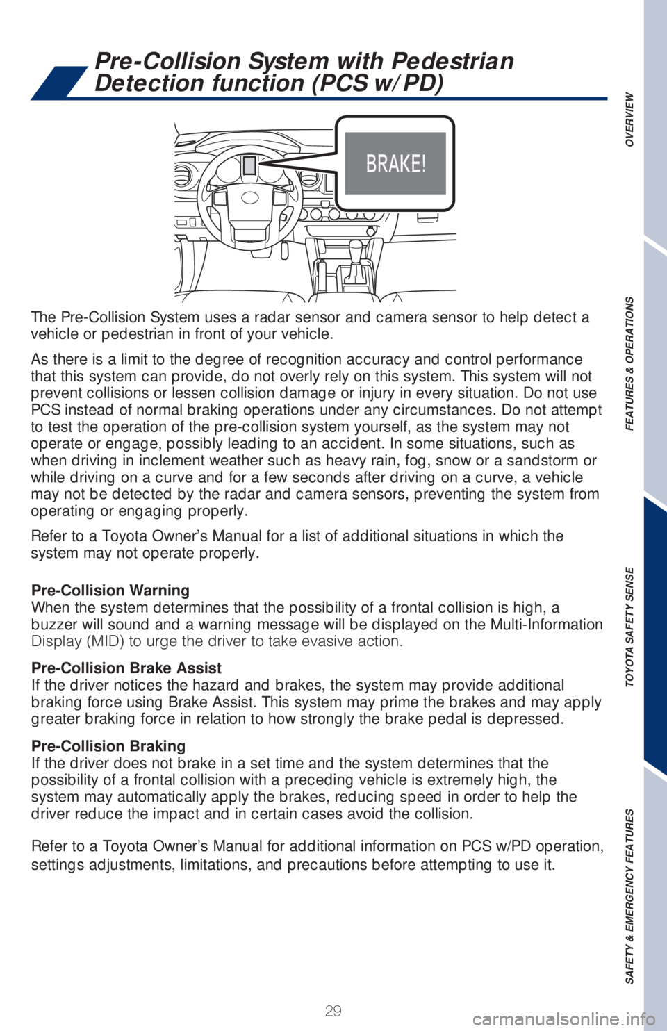 TOYOTA TACOMA 2018   (in English) Owners Guide 29
OVERVIEW FEATURES & OPERATIONS TOYOTA SAFETY SENSE SAFETY & EMERGENCY FEATURES
The Pre-Collision System uses a radar sensor and camera sensor to help detect a 
vehicle or pedestrian in front of you