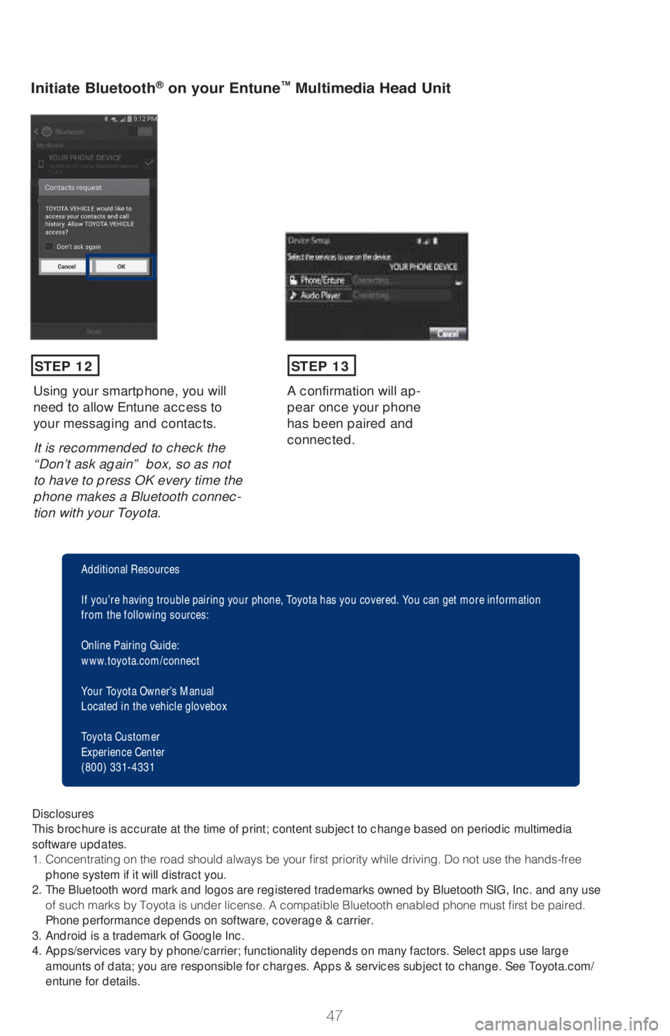 TOYOTA TACOMA 2018   (in English) Service Manual 47
Initiate Bluetooth® on your Entune™��0�X�O�W�L�P�H�G�L�D��+�H�D�G��8�Q�L�W
A confirmation will ap-
pear once your phone 
has been paired and 
connected.Using your smartphone, you will 
need t