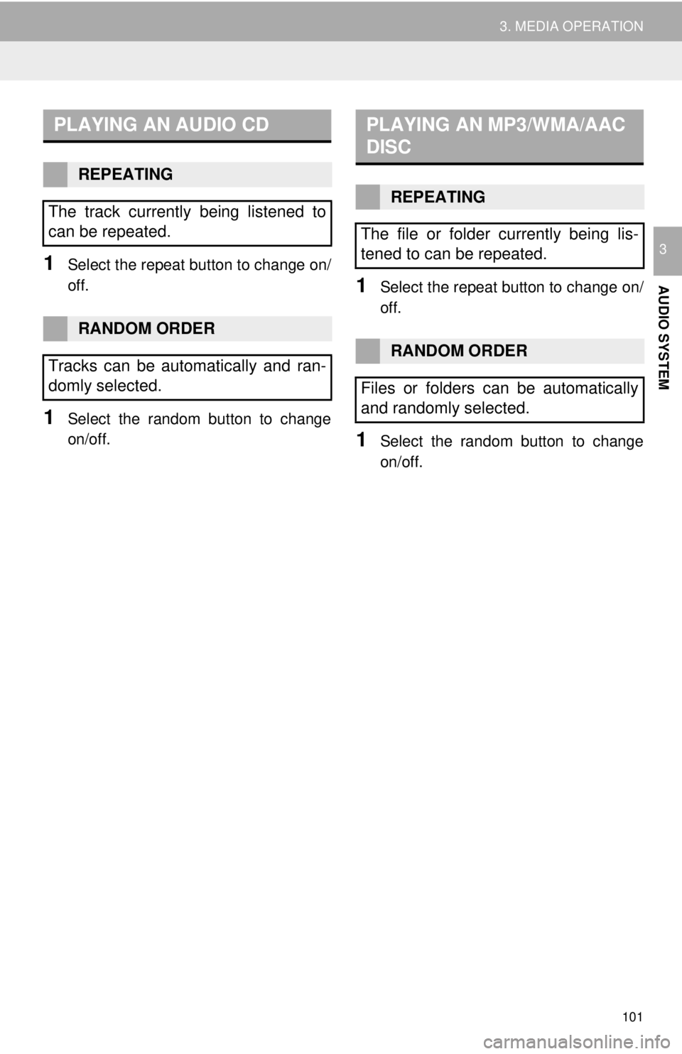 TOYOTA TACOMA 2018  Accessories, Audio & Navigation (in English) 101
3. MEDIA OPERATION
AUDIO SYSTEM
31Select the repeat button to change on/
off.
1Select the random button to change
on/off.
1Select the repeat button to change on/
off.
1Select the random button to 