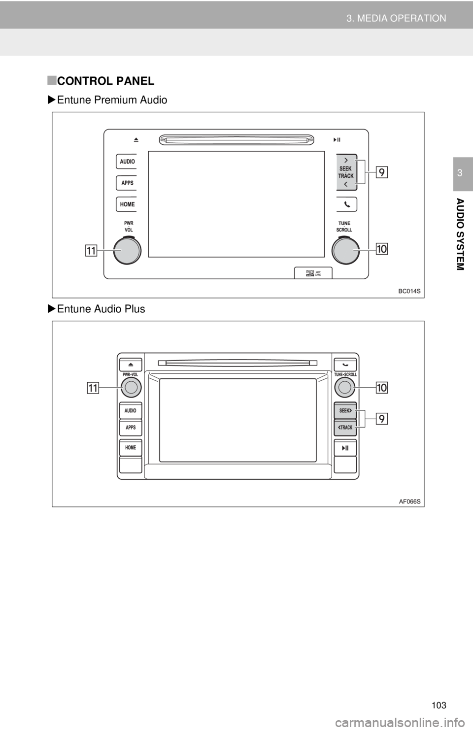 TOYOTA TACOMA 2018  Accessories, Audio & Navigation (in English) 103
3. MEDIA OPERATION
AUDIO SYSTEM
3
■CONTROL PANEL
Entune Premium Audio
 Entune Audio Plus 